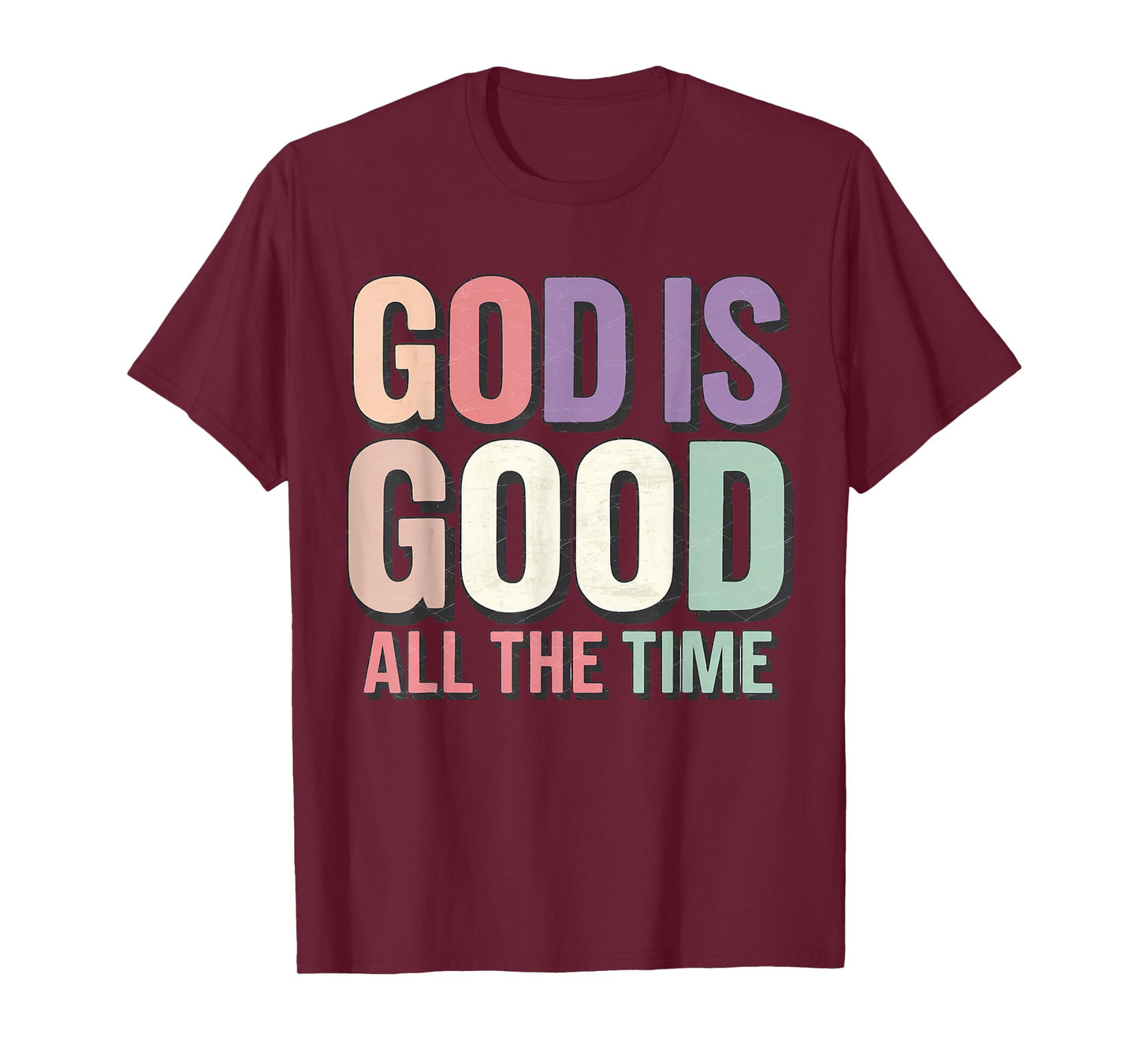 God is Good All The Time Christianity Colorful Quote Faith T-Shirt
