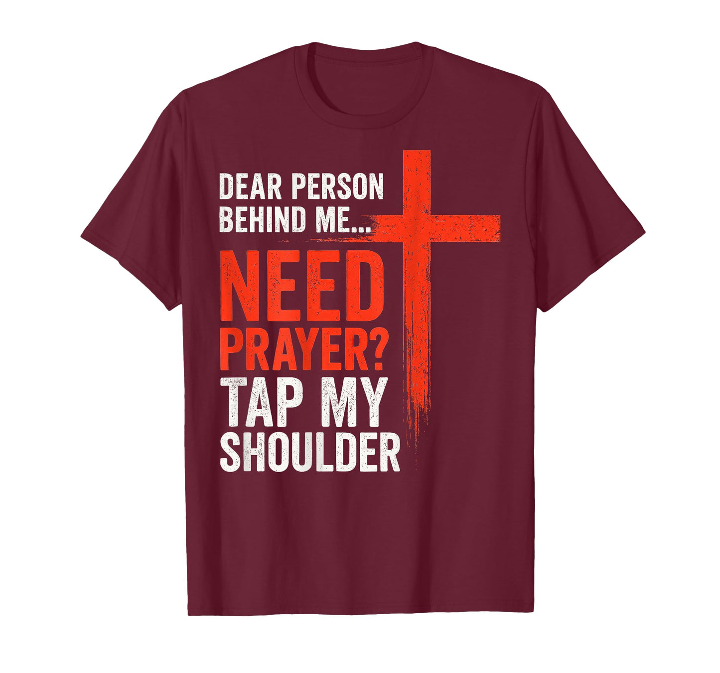 Dear Person Behind Me Need Prayer Tap My Shoulder Faith T-Shirt