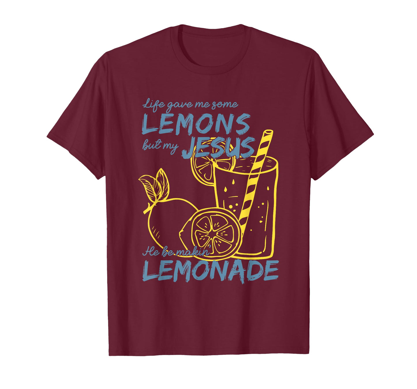 Life Gave Me Some Lemons But My Jesus He Be Making Lemonade T-Shirt