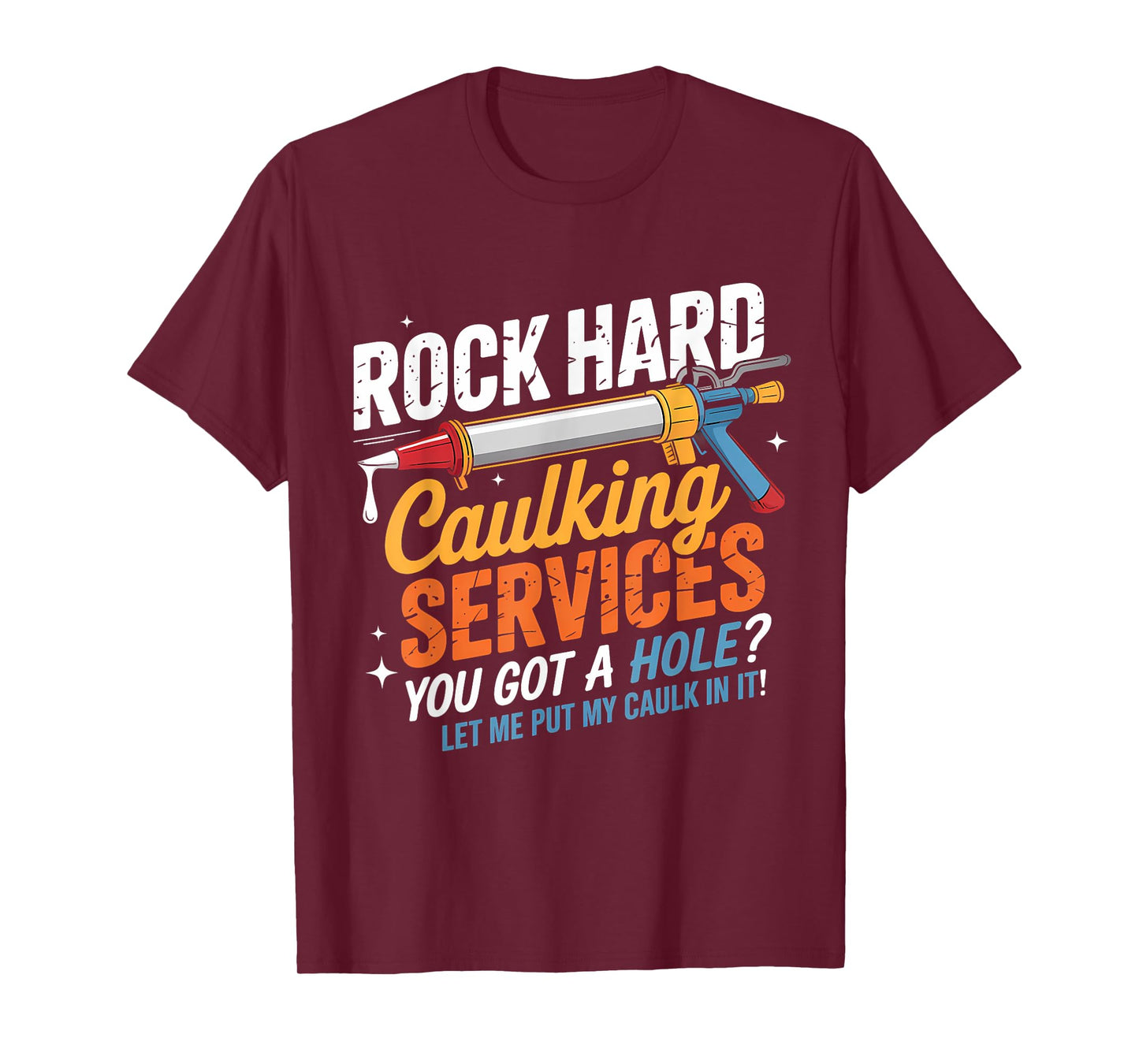 Rock Hard Caulking Services Funny Adult Humor T-Shirt