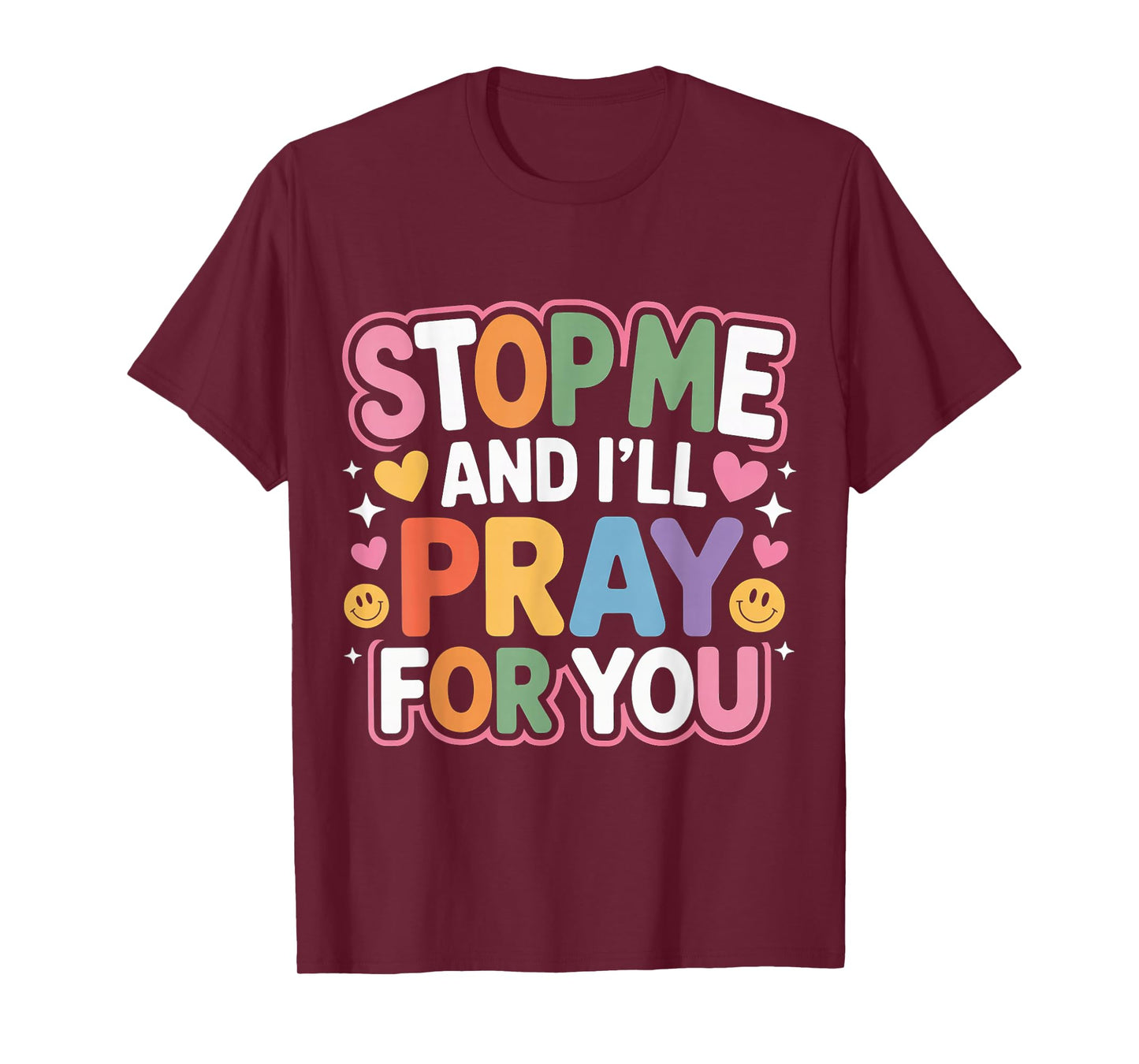 Stop Me and I'll Pray for You Faith Message Encourage - T-Shirt
