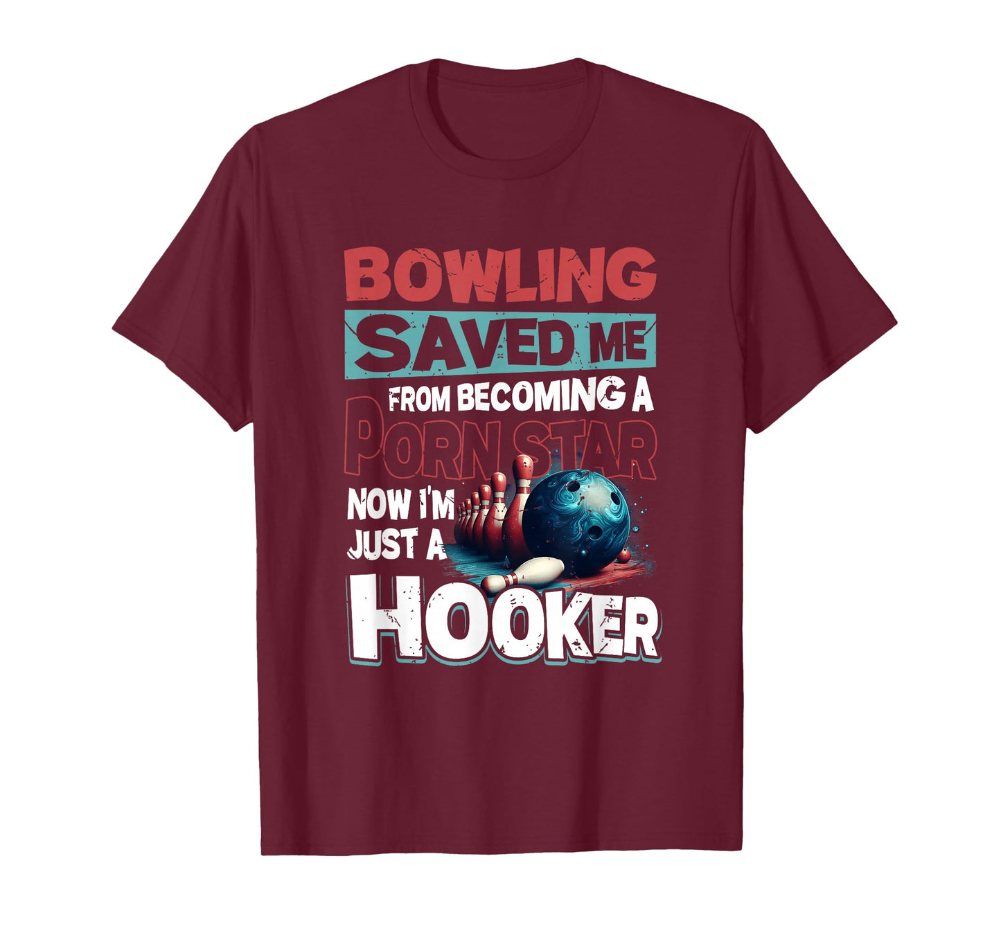 Bowling Saved Me from Becoming Star Now Just A Hooker Quote T-Shirt