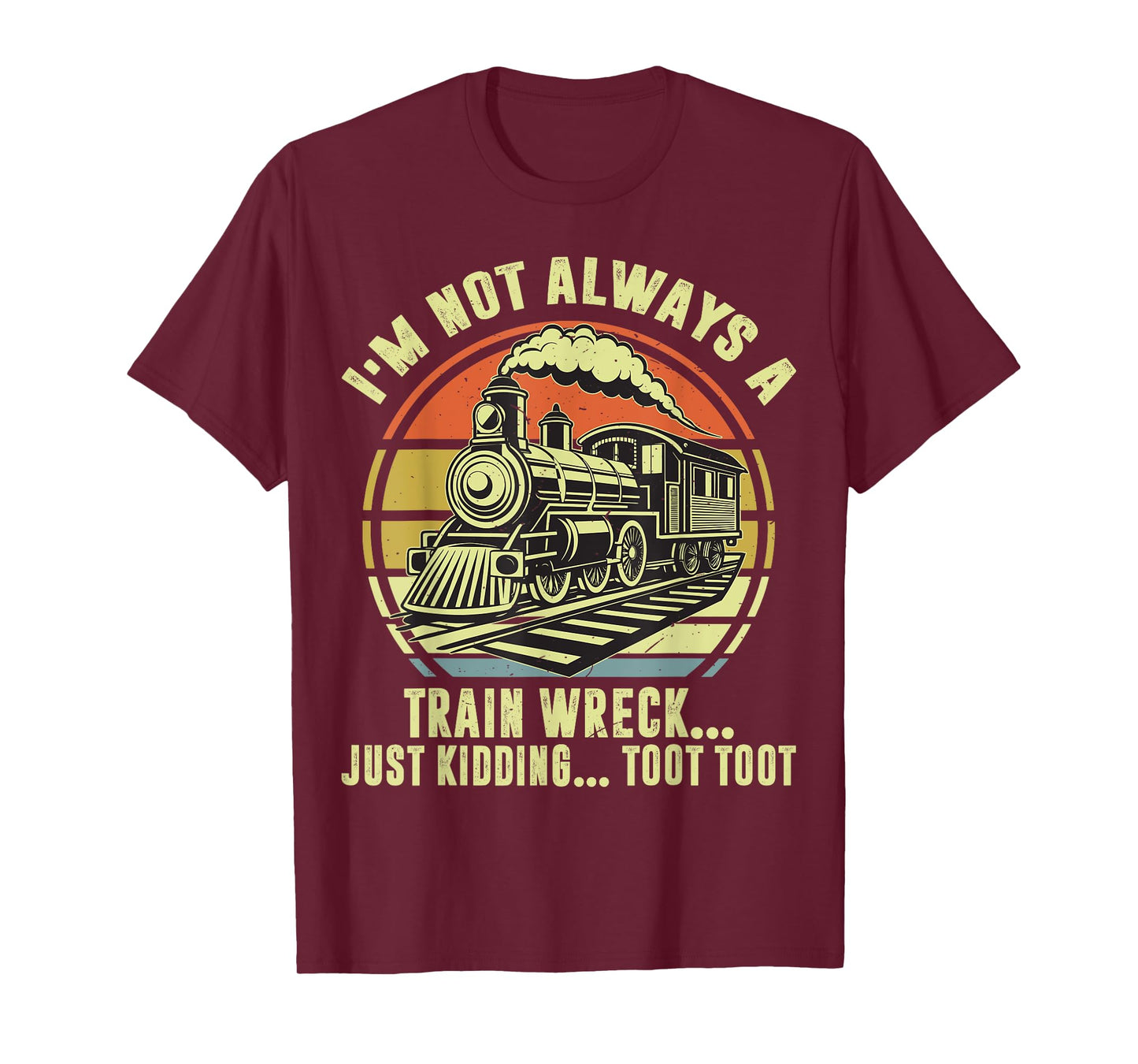 I'm Not Always A Train-Shirt Funny Locomotive Railroad Adult T-Shirt
