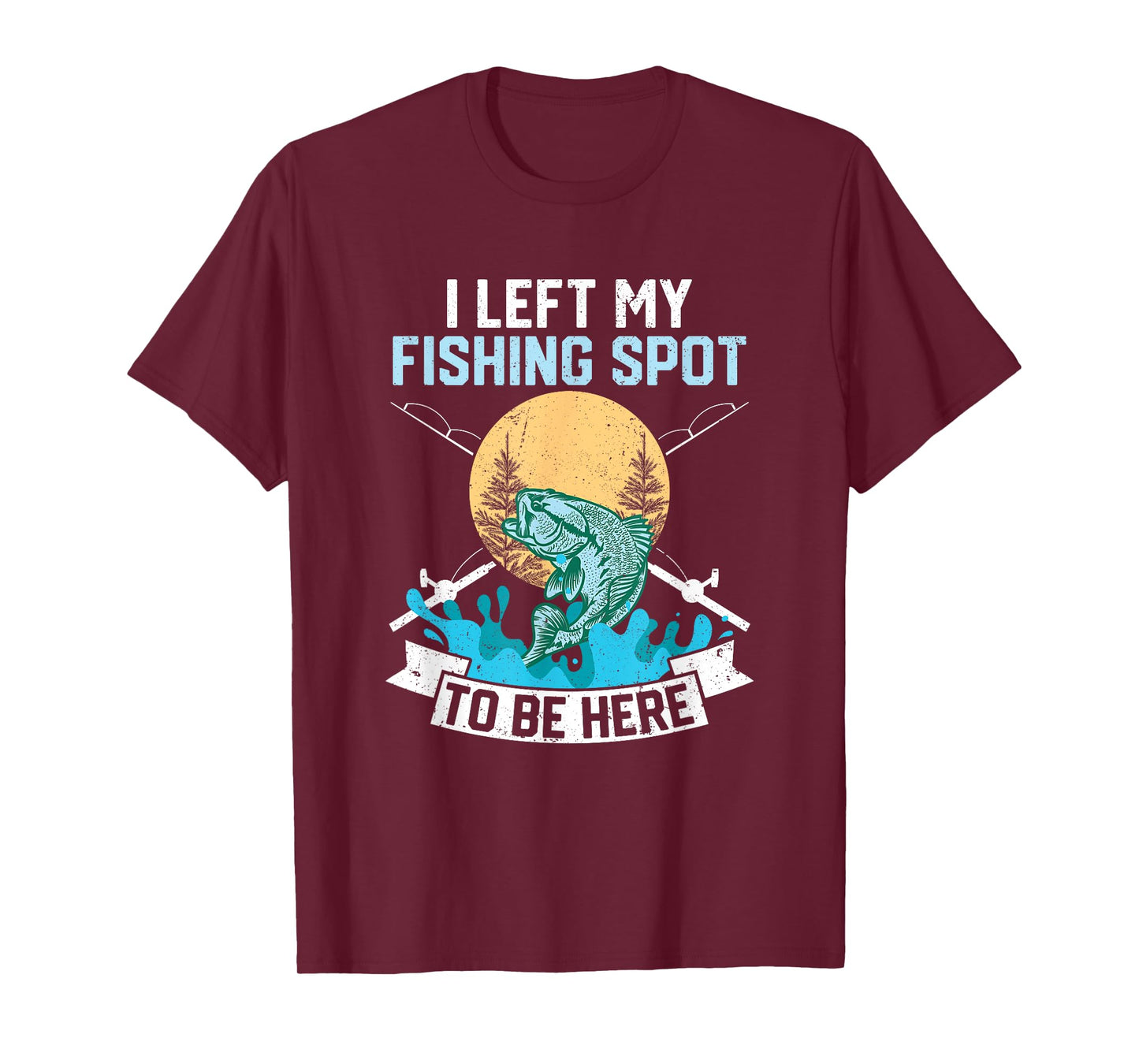 I Left My Fishing Spot To Be Here Sarcastic Fishing Men Teen T-Shirt
