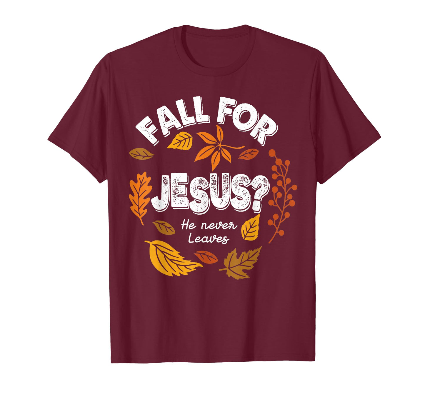 Fall for Jesus He Never Leaves Leaves Autumn Christian Women T-Shirt