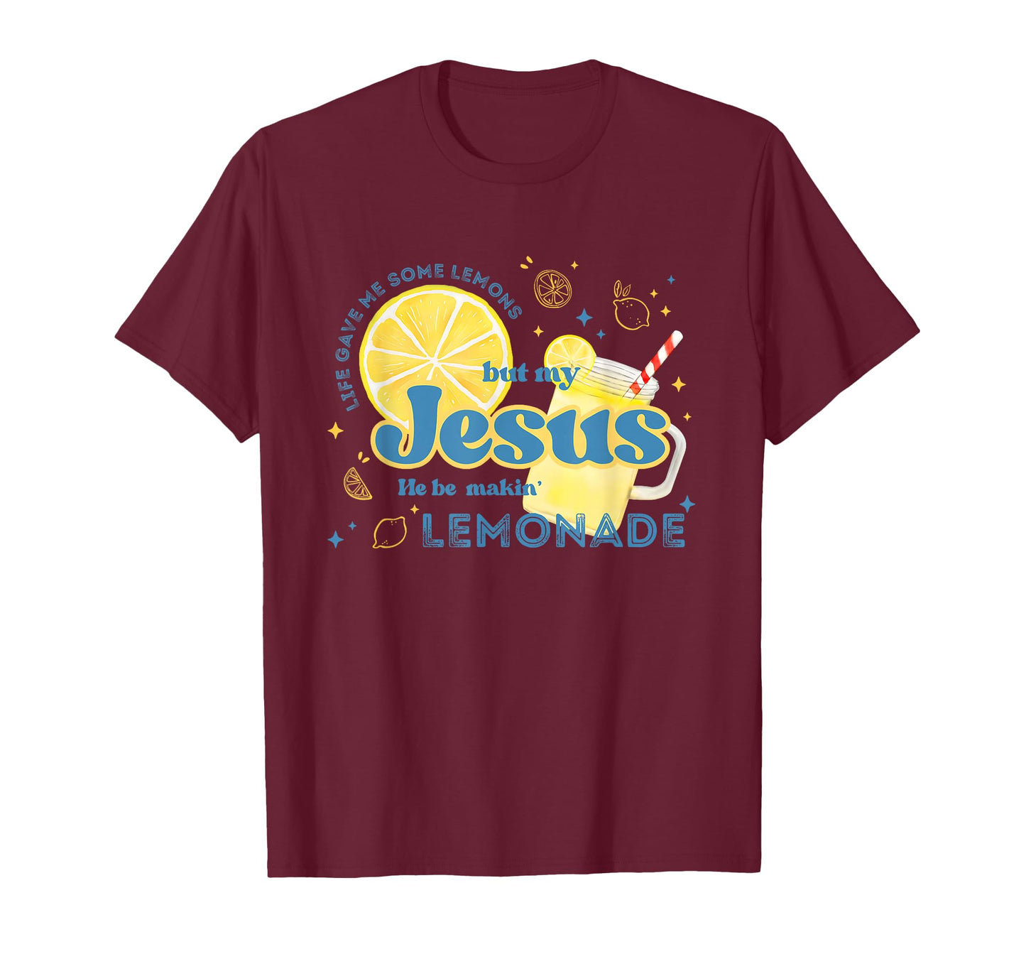 Life Gave Me Some Lemons But My Jesus He Be Making Lemonade T-Shirt