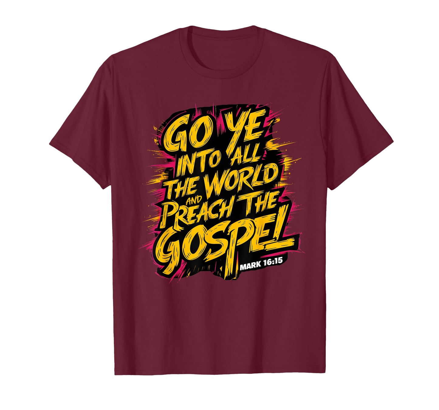 Mark 16:15 Go ye into all the world, and preach the gospel T-Shirt
