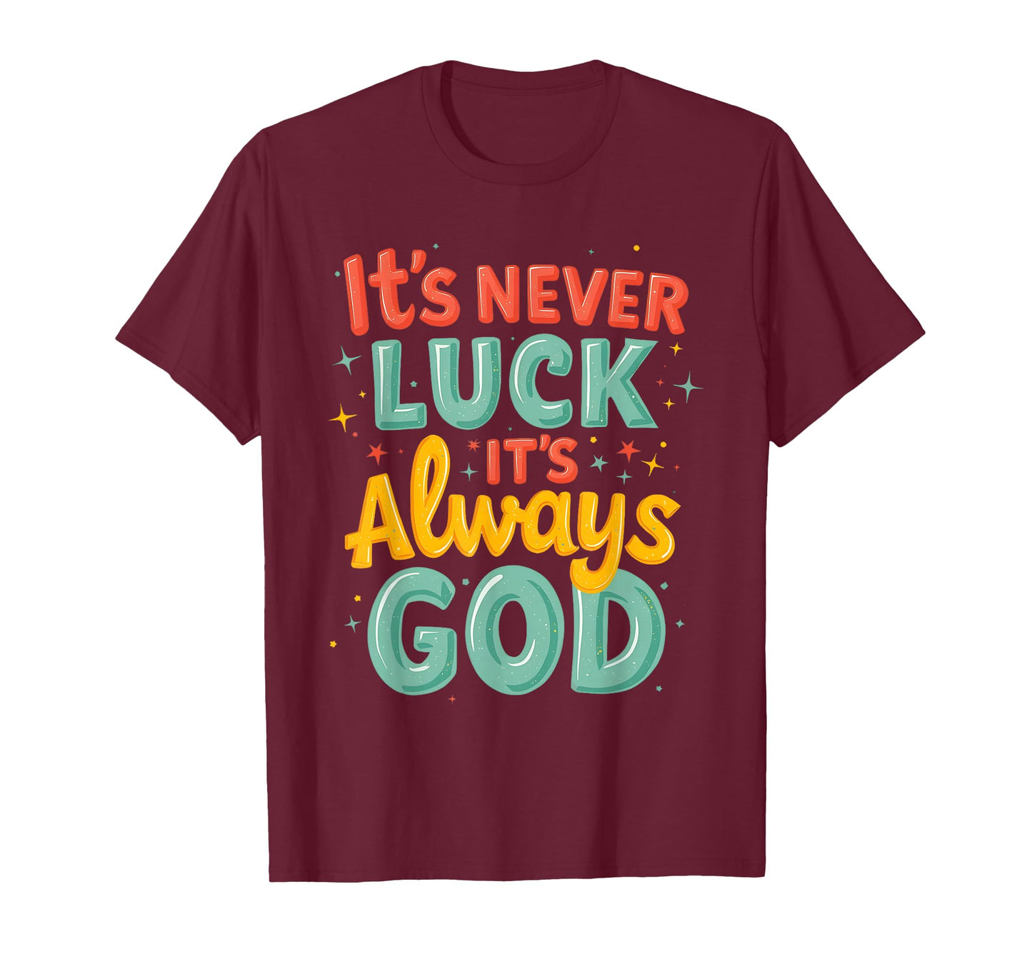 Never Luck Always God Bright Bold Christian Message T-Shirt
