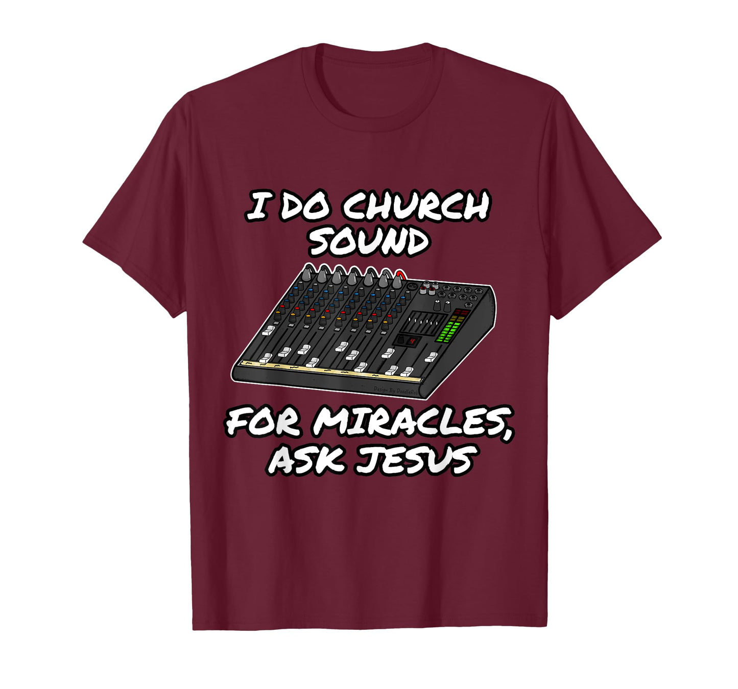 I Do Church Sound For Miracles Ask Jesus Audio Tech Funny T-Shirt