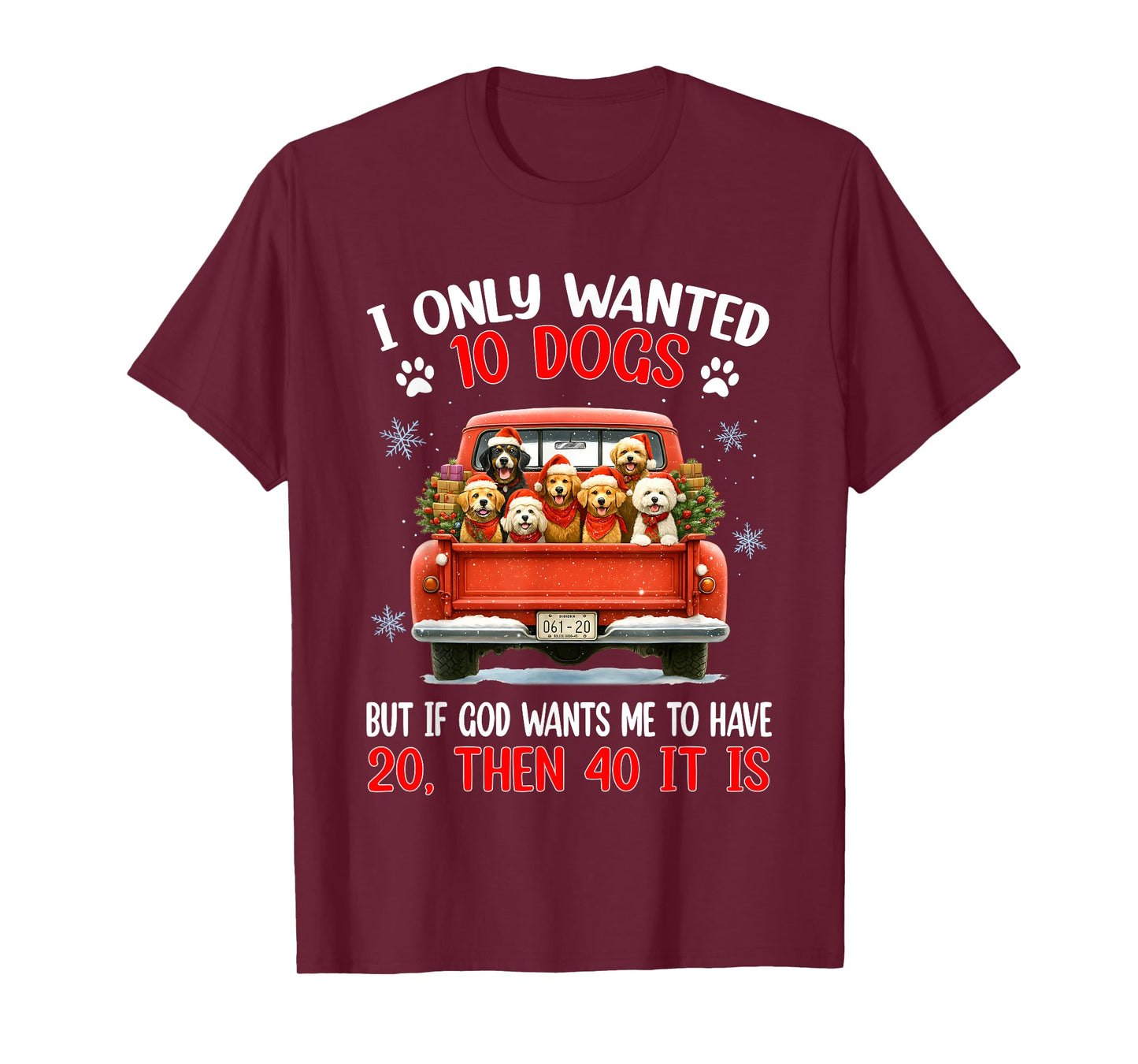 I Only Wanted 10 Dogs But If God Wants Me to Have 20 Then 40 T-Shirt