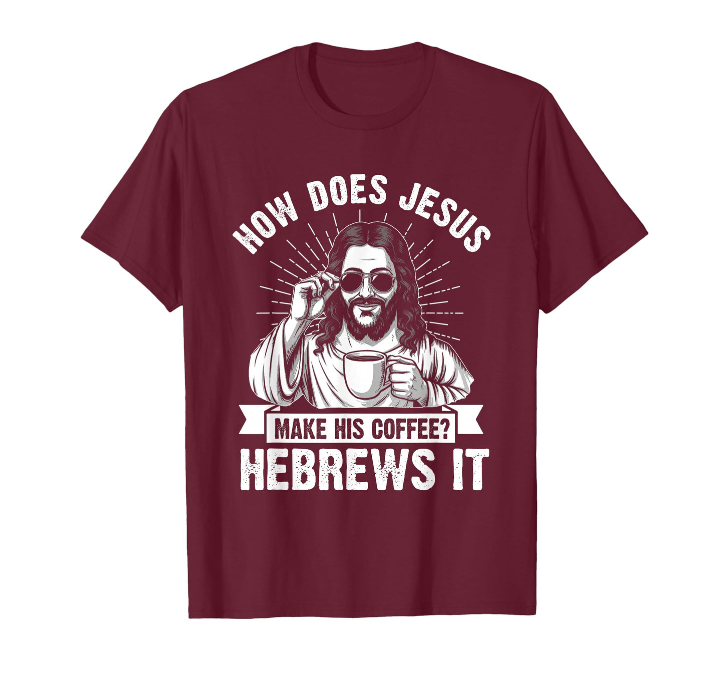 How Does Jesus Make His Coffee? Hebrews It Funny Christian T-Shirt