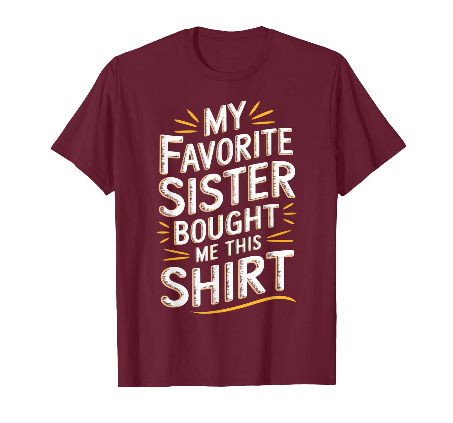 My Favorite Sister Bought Me This Shirt Funny Brother Joke T-Shirt