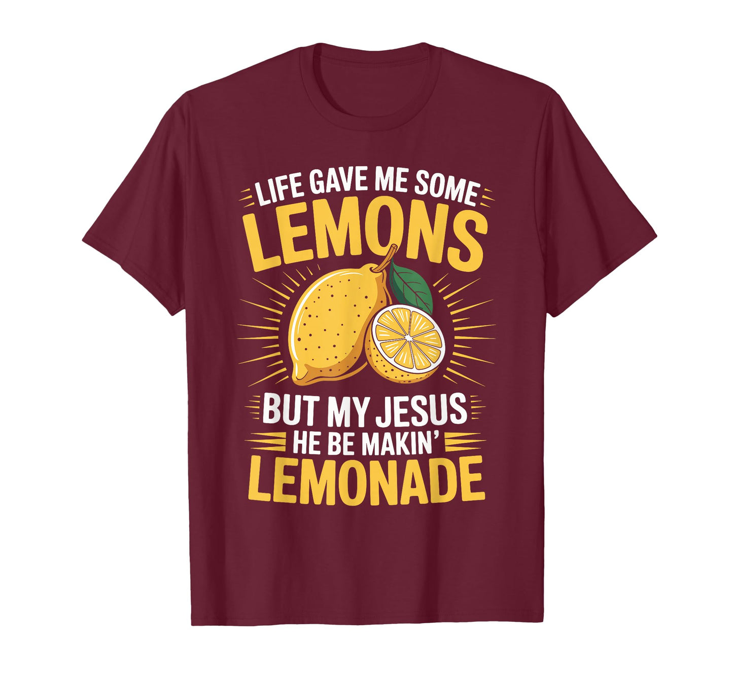 Life Gave Me Some Lemons But My Jesus He Be Makin' Lemonade T-Shirt