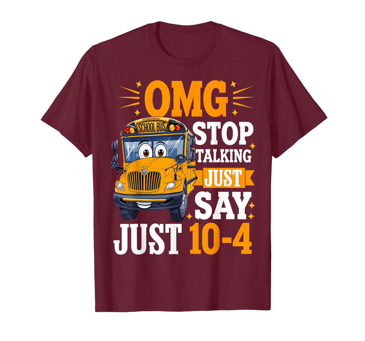 OMG Stop Talking Just Say 10-4 Funny Bus Driver T-Shirt