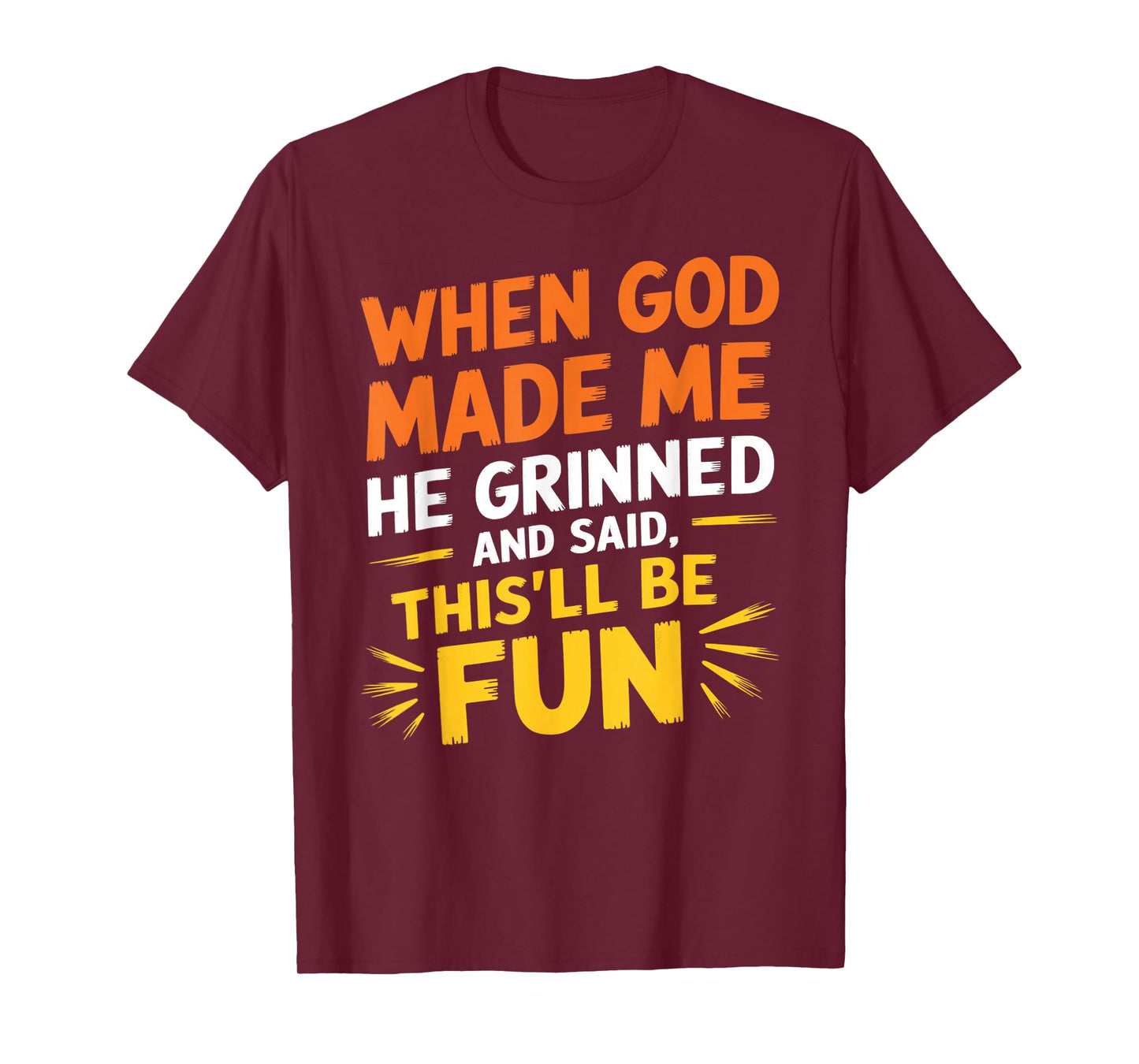 When God Made Me He Grinned and Said Funny Sarcastic Saying T-Shirt