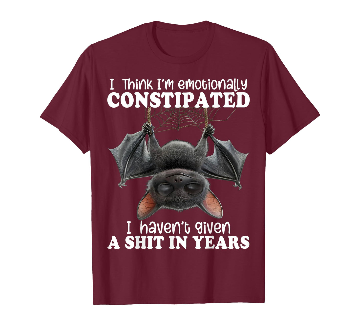 Bat I Think I'm Emotionally Constipated T-Shirt