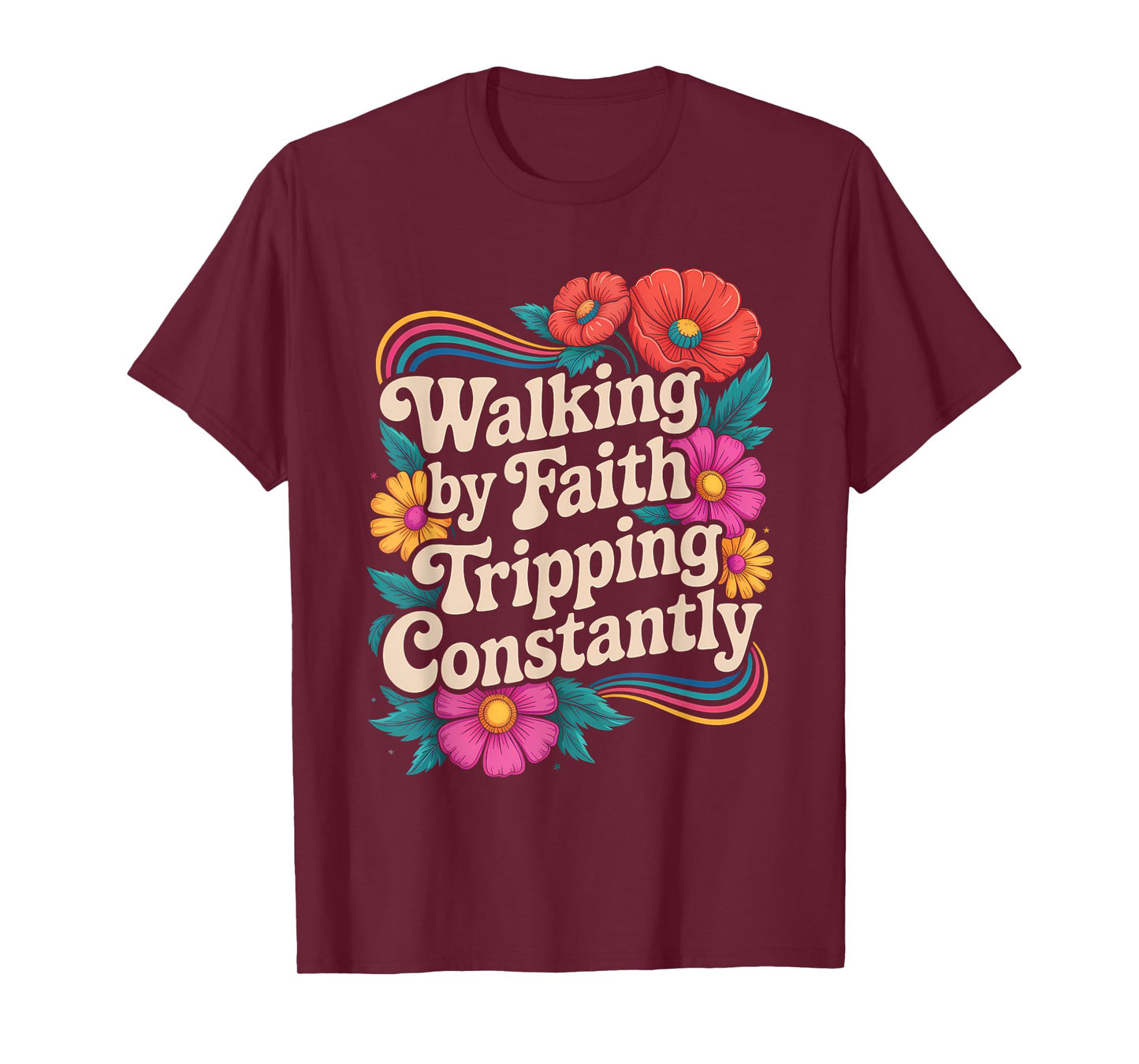 Walking by Faith Tripping Constantly Funny Walk with God T-Shirt