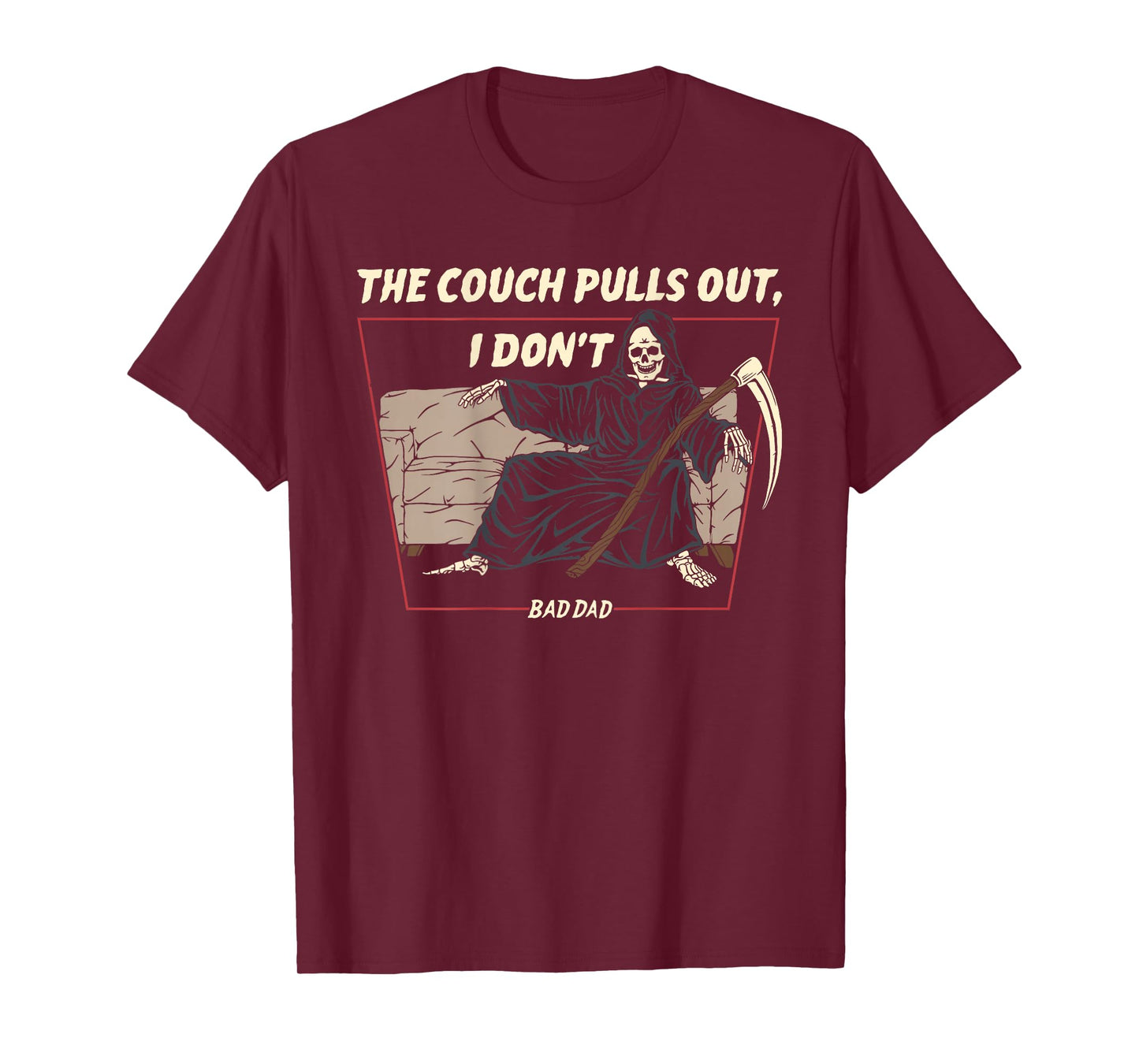 The Couch Pull Out I Don't Bad Dad The Death Funny (On Back) T-Shirt