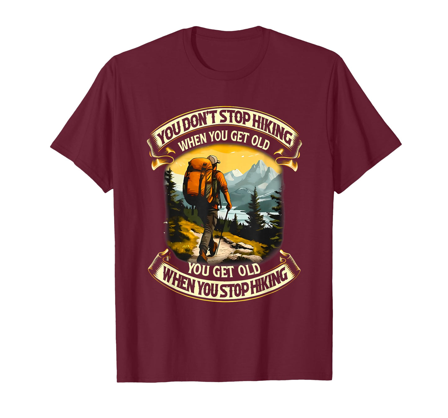 you don't stop hiking when you get old you get old T-Shirt