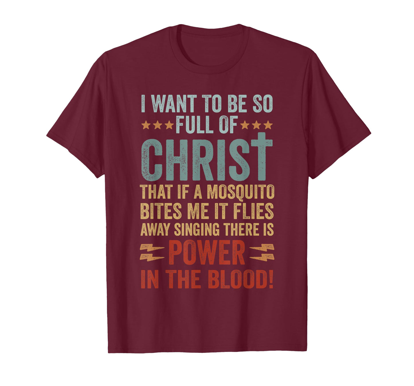 I Want To Be So Full Of Christ That If A Mosquito Bites Me T-Shirt