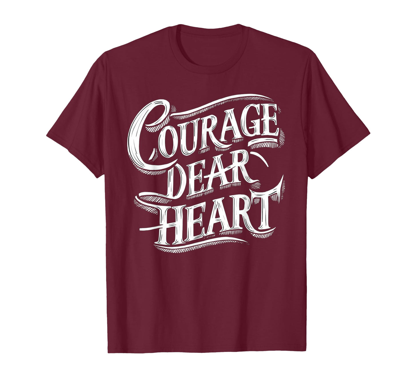 Courage Dear Heart Motivational Quote T-Shirt