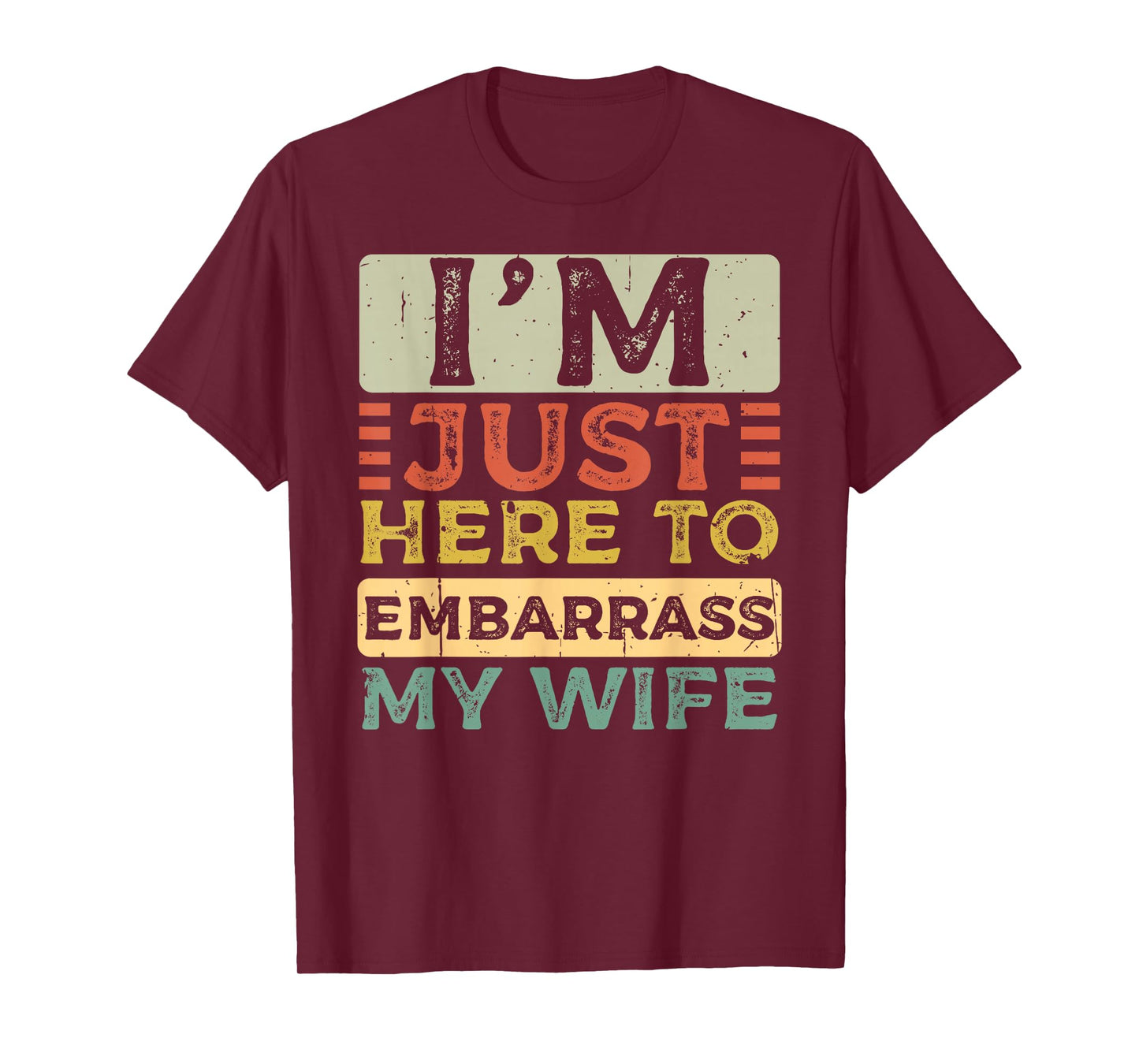 I'm Just Here to Embarrass My Wife Funny Husband Quote T-Shirt