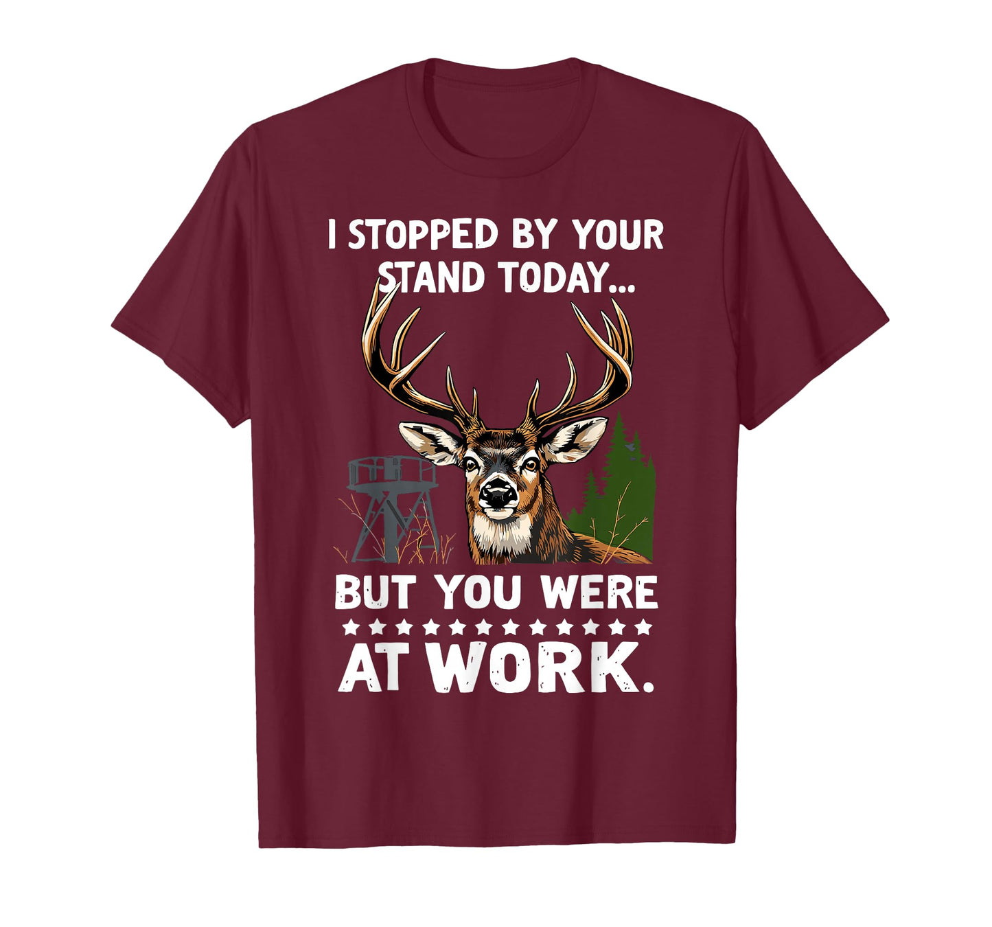 I Stopped By Your Stand Today Buck Deer Hunter Joke Hunting T-Shirt