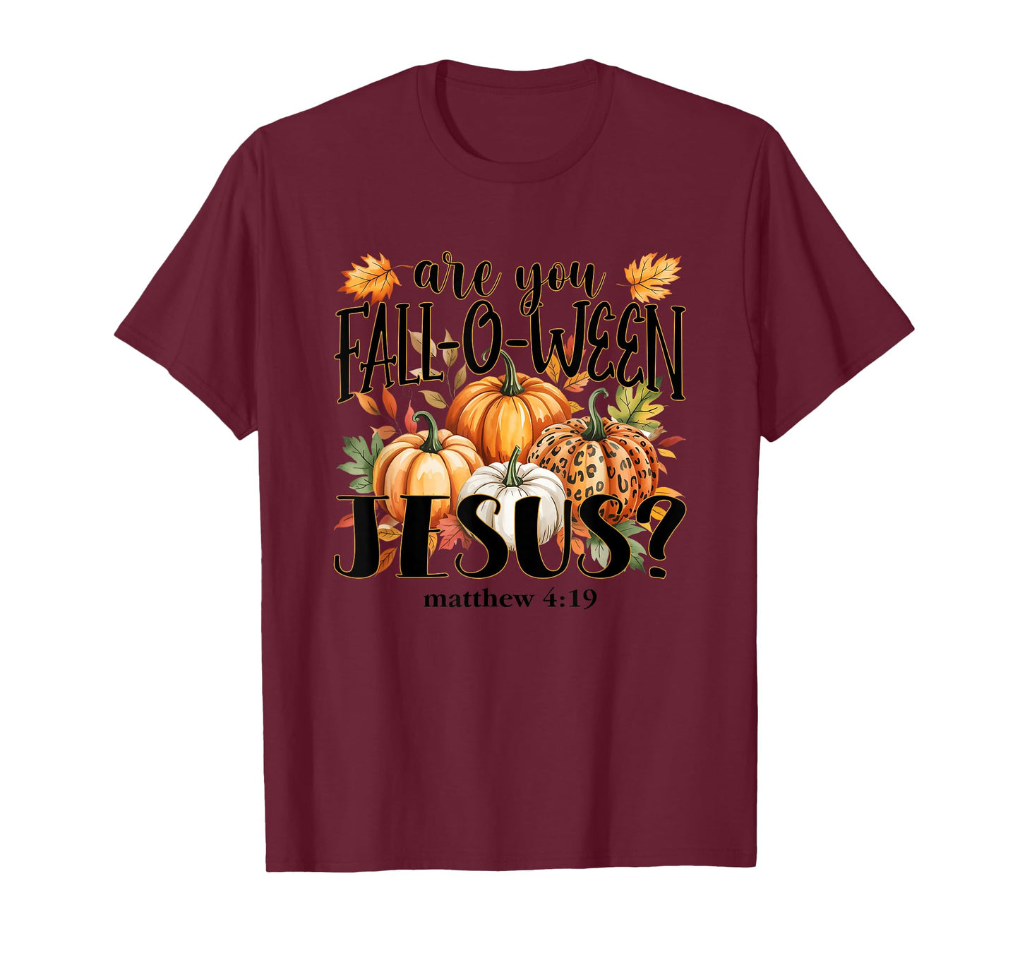 are You Fall-O-Ween Jesus? Autumn Pumpkins T-Shirt