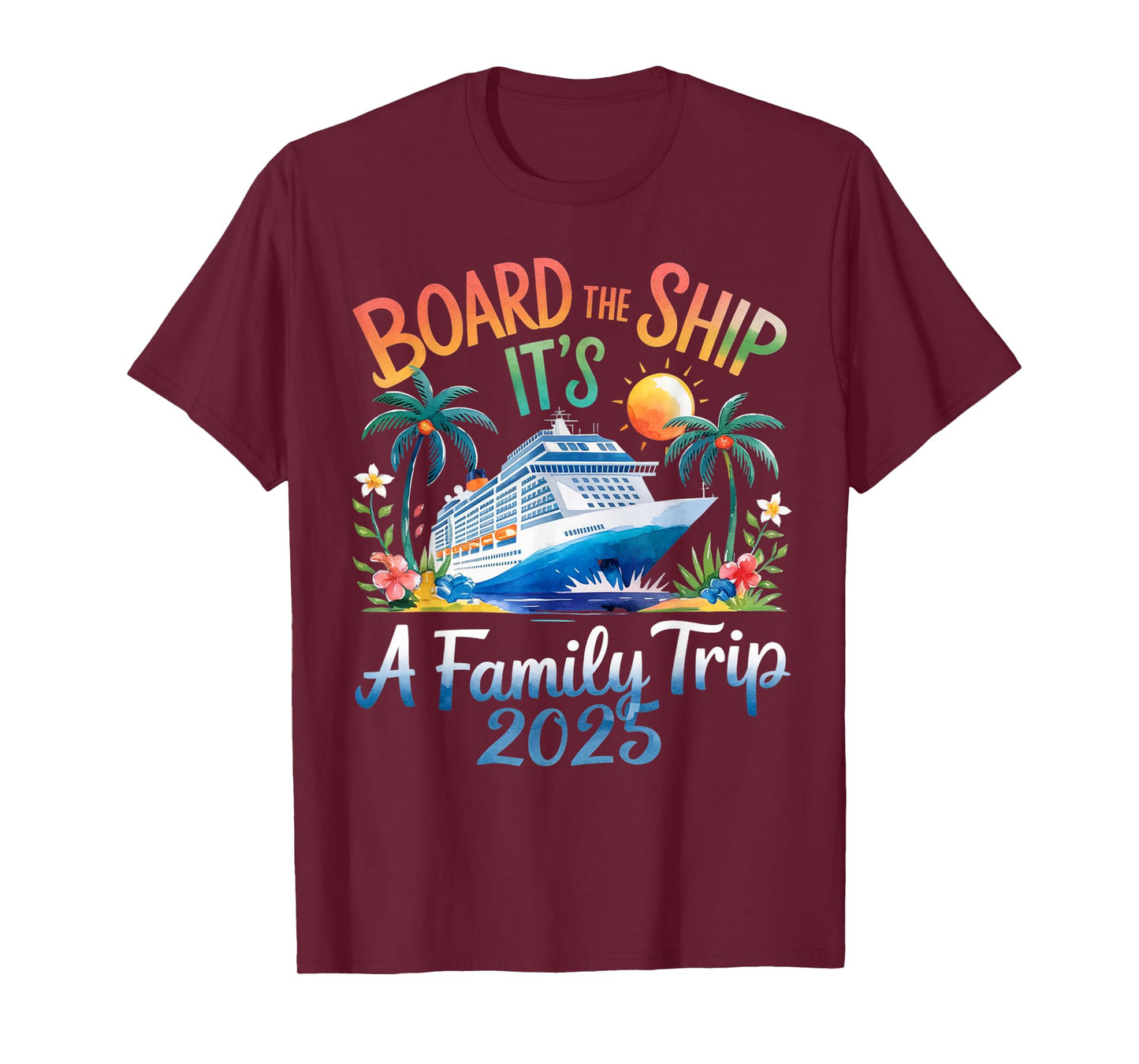 Board the Ship It's a Family Trip 2025 Cruising Cruise T-Shirt