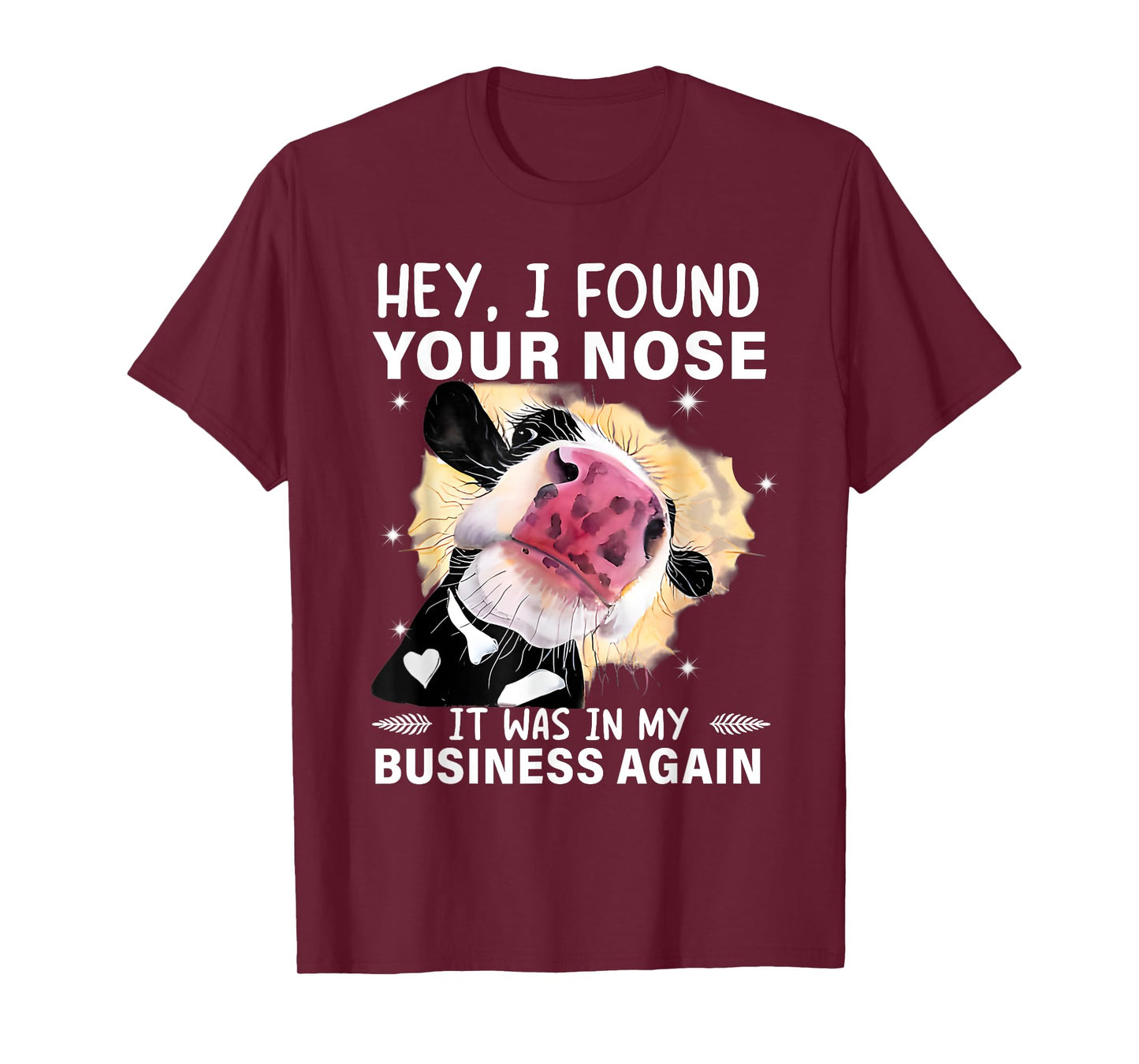 Hey I Found Your Nose It Was In My Business Again Funny Cow T-Shirt
