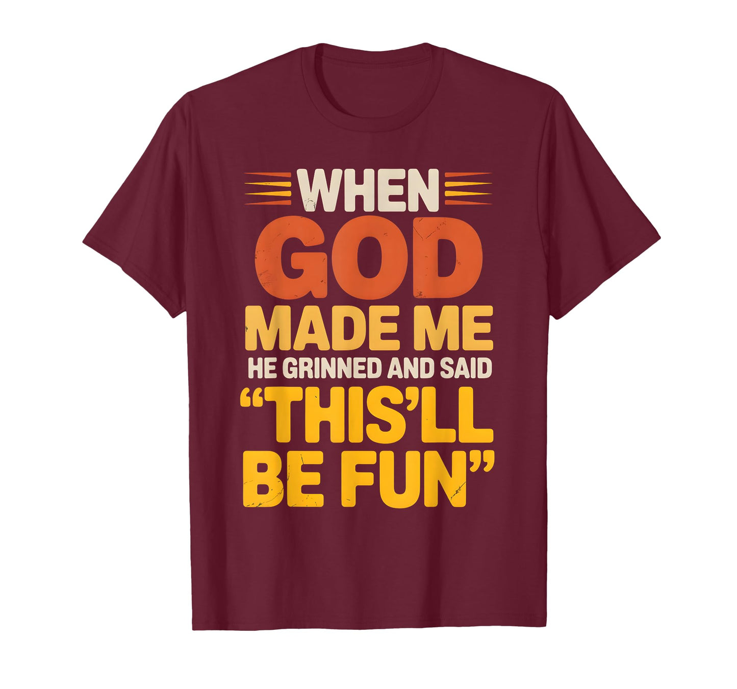 When God Made Me He Grinned and Said Sarcastic funny Saying T-Shirt