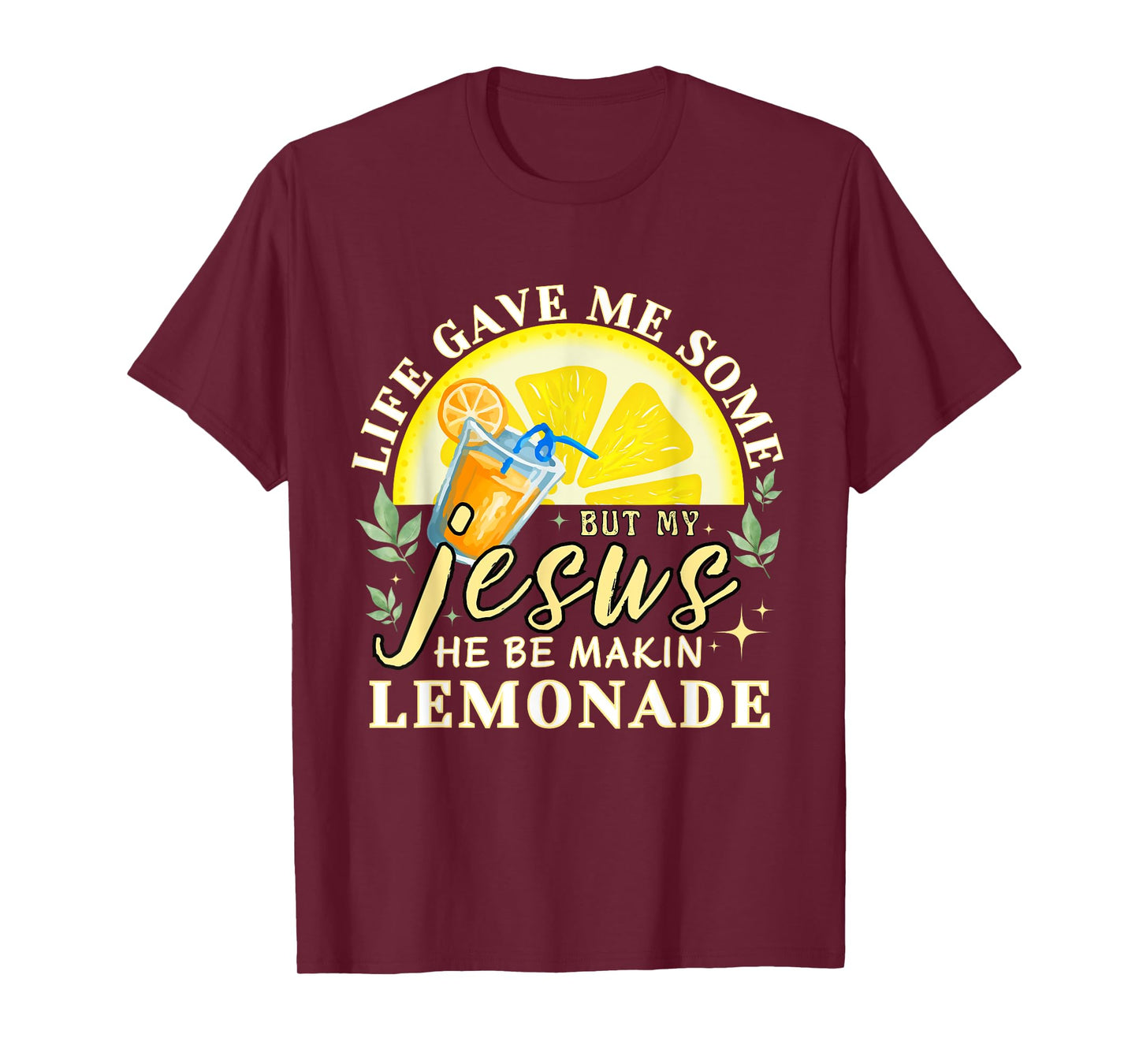 Life Gave Me Some Lemons But My Jesus He Be Making Lemonade T-Shirt