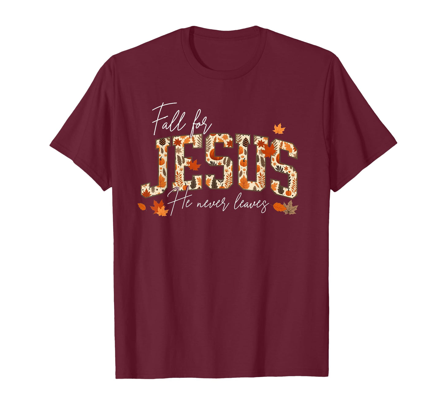Autumn Christian Thanksgiving Fall for Jesus He Never Leaves T-Shirt