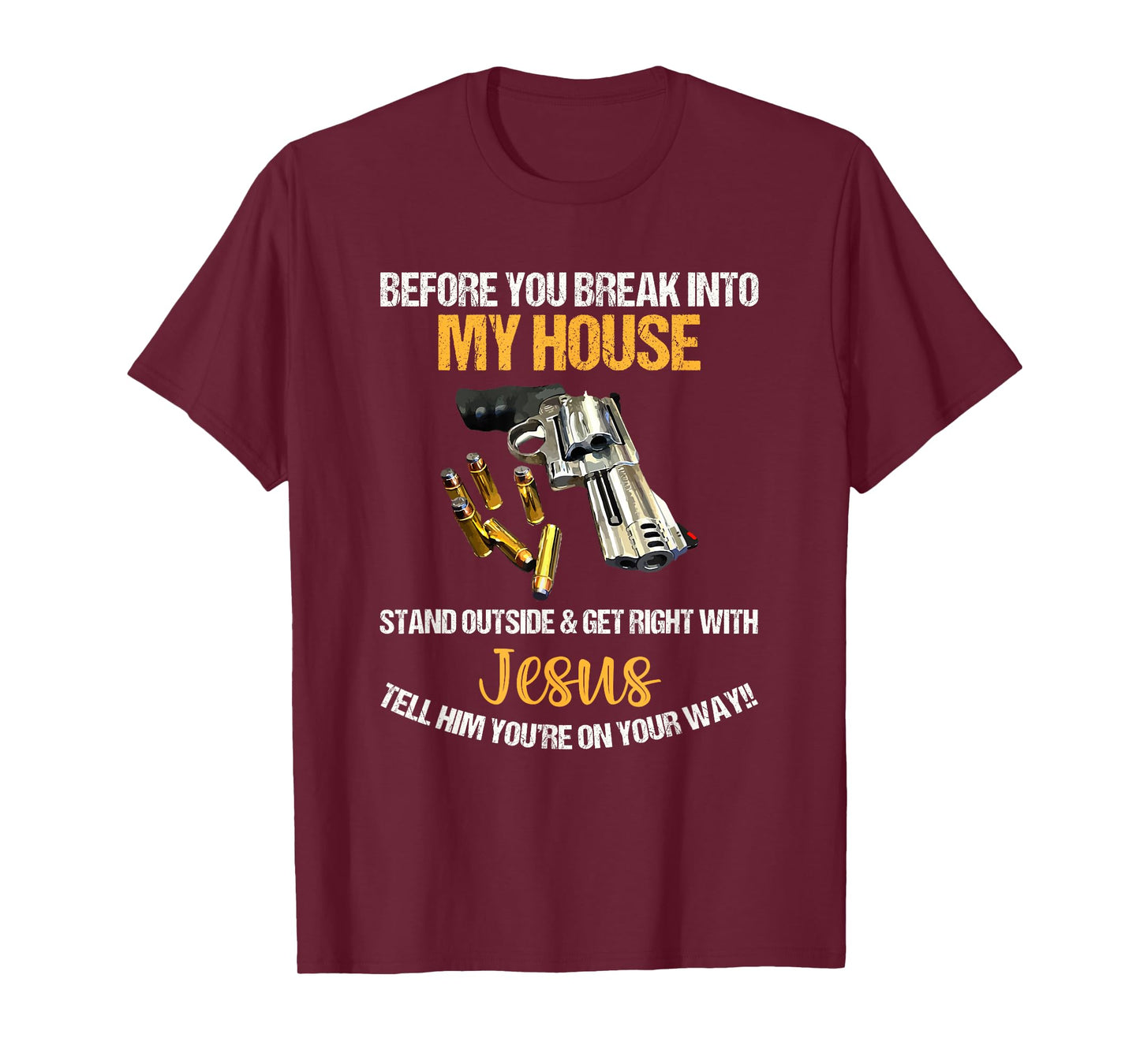 Before You Break Into My House Stand Outside And Get Right T-Shirt