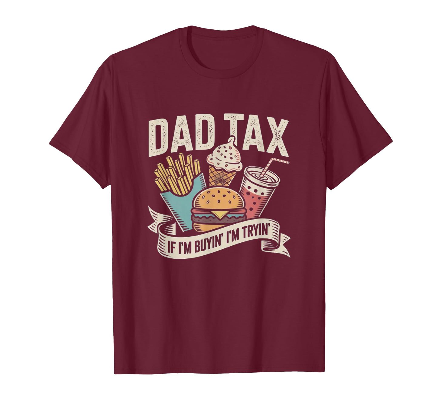 Dad Tax If I'm Buyin' I'm Tryin' Funny Quote for Fathers Day T-Shirt