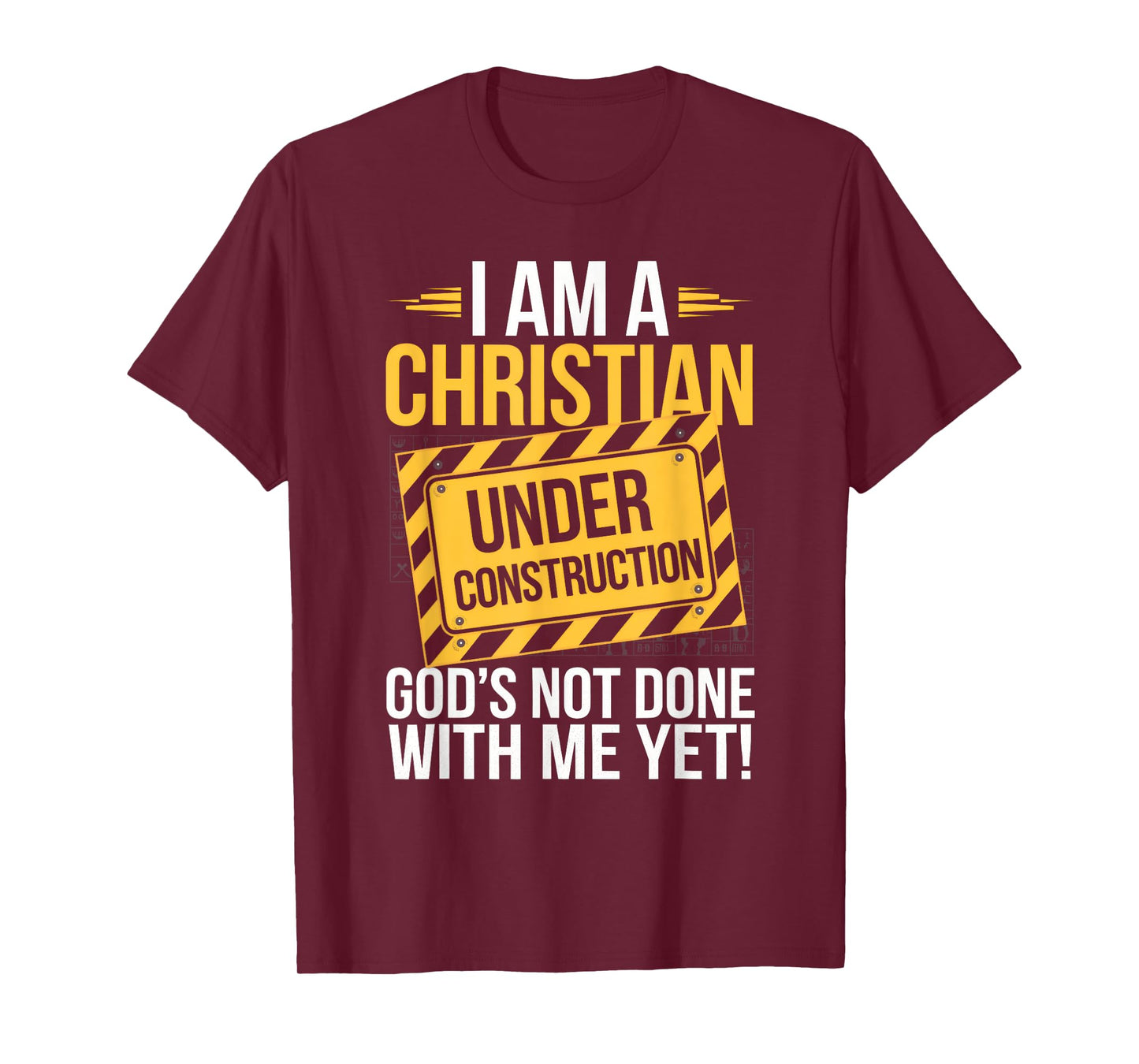 I Am A Christian Under Construction God's Not Done T-Shirt