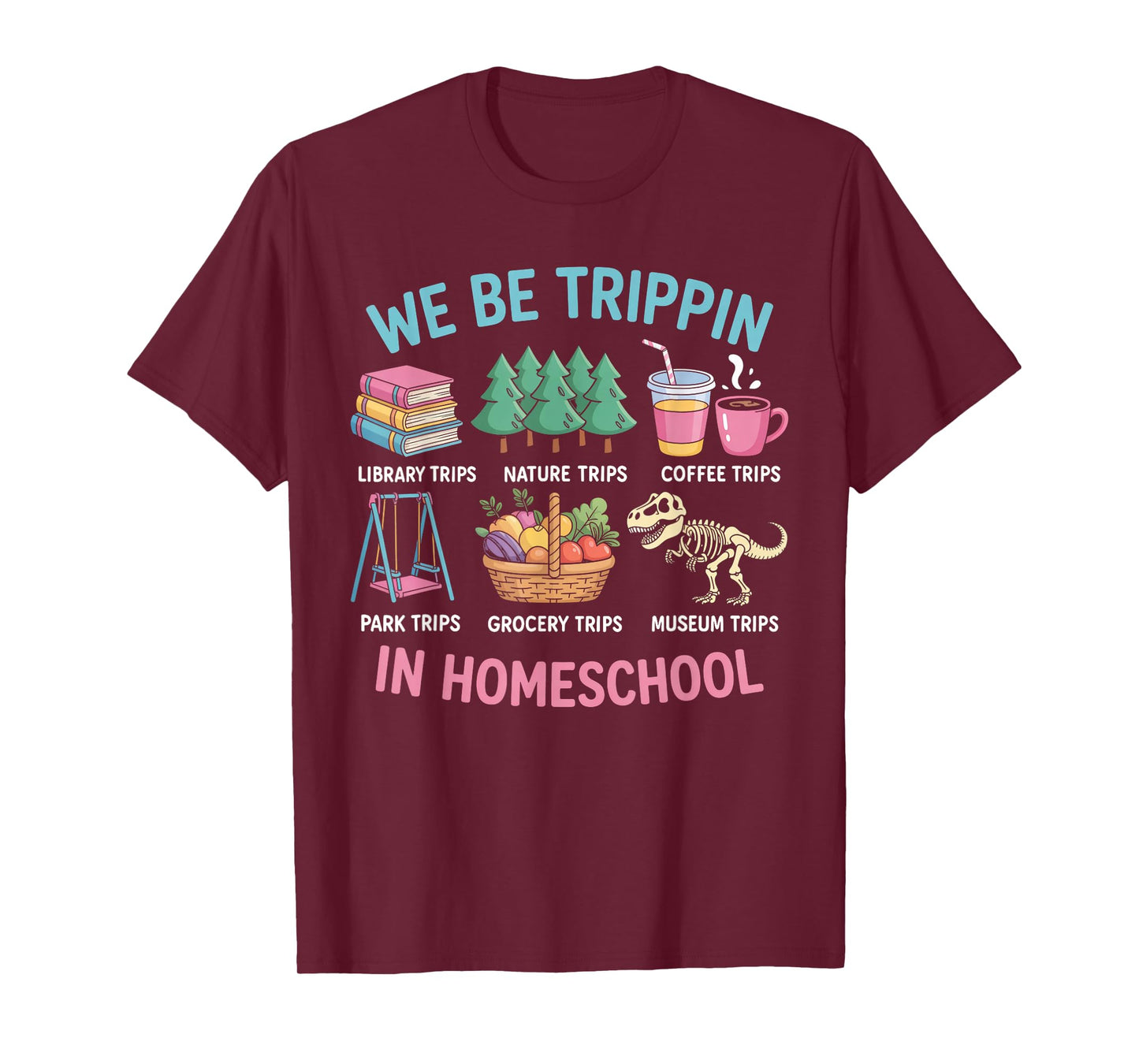 We Be Trippin in Homeschool Funny School Quote T-Shirt