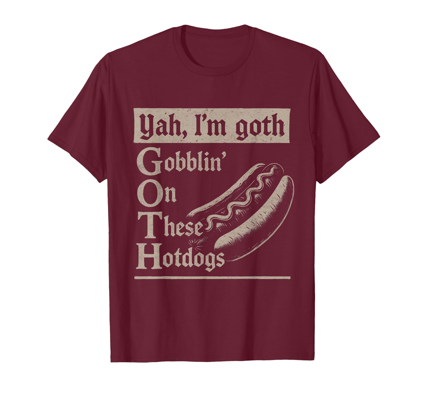 Yah I'm Goth Gobblin' Ion These Hotdogs Lovers Funny Pun T-Shirt