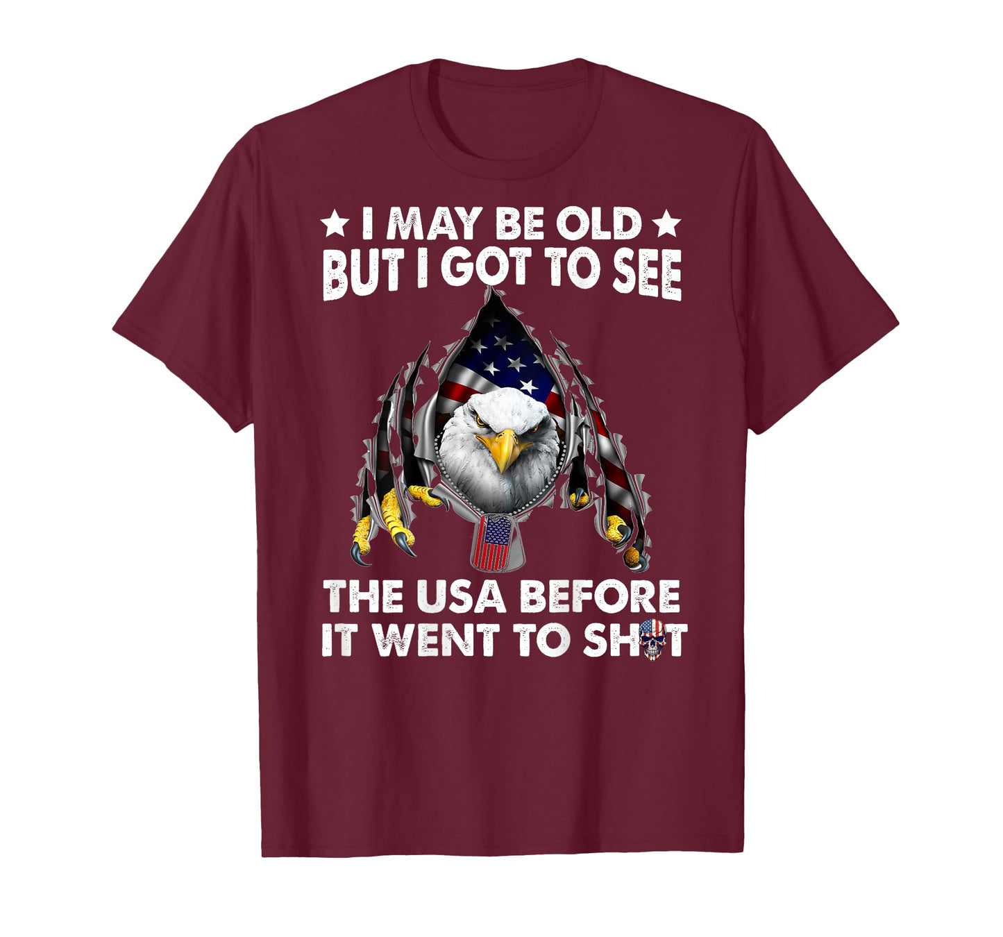 I May Be Old But I Got To See The Usa Before It Went To Shit T-Shirt