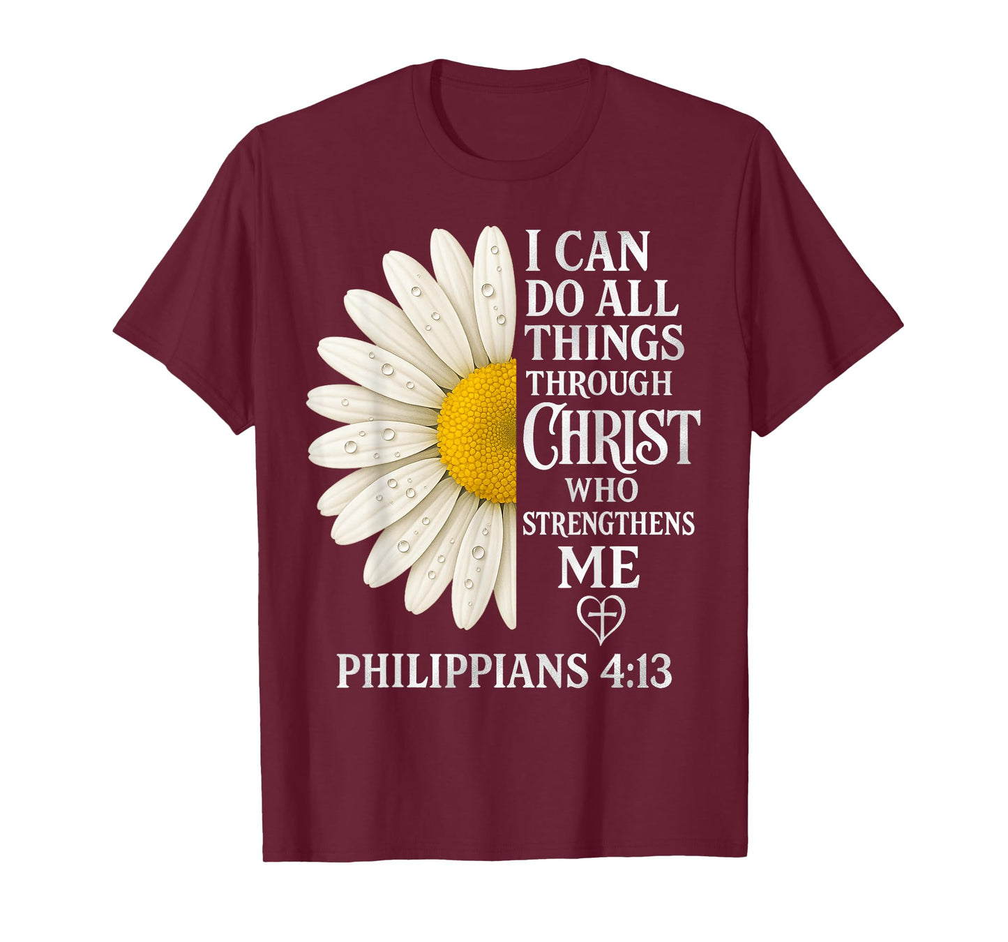I Can Do All Things Through Christ - Daisy Flower Religious T-Shirt