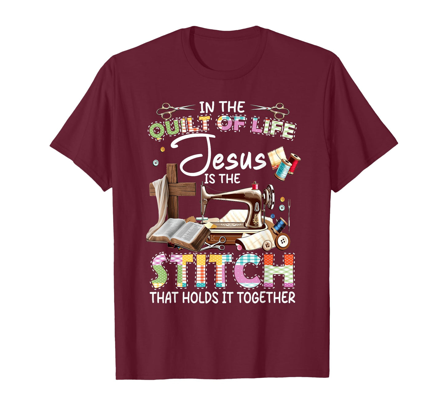 In The Quilt Of Life Jesus Is The Stitch That Holds T-Shirt