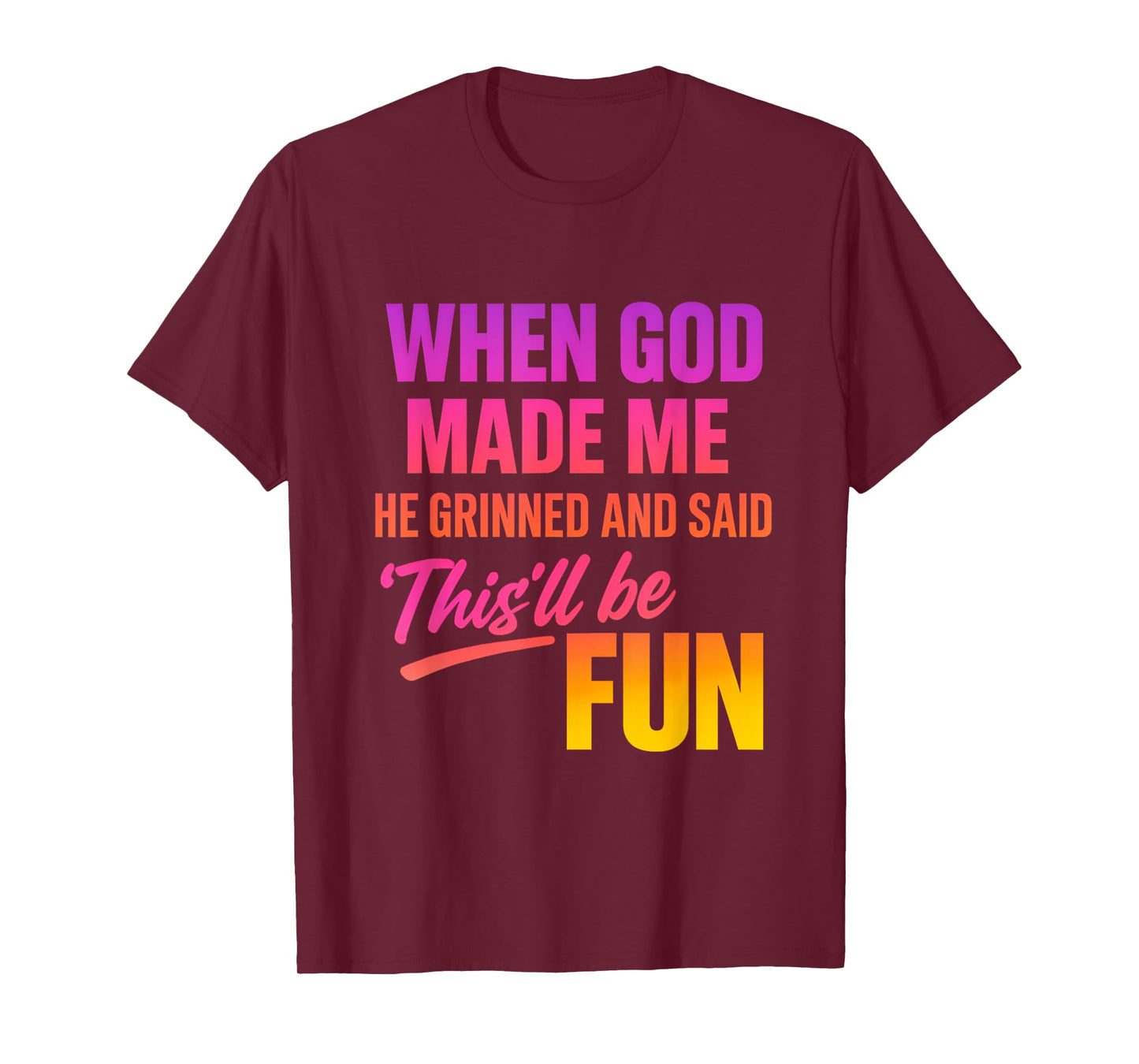 When God Made Me He Grinned and Said Funny Christian T-Shirt