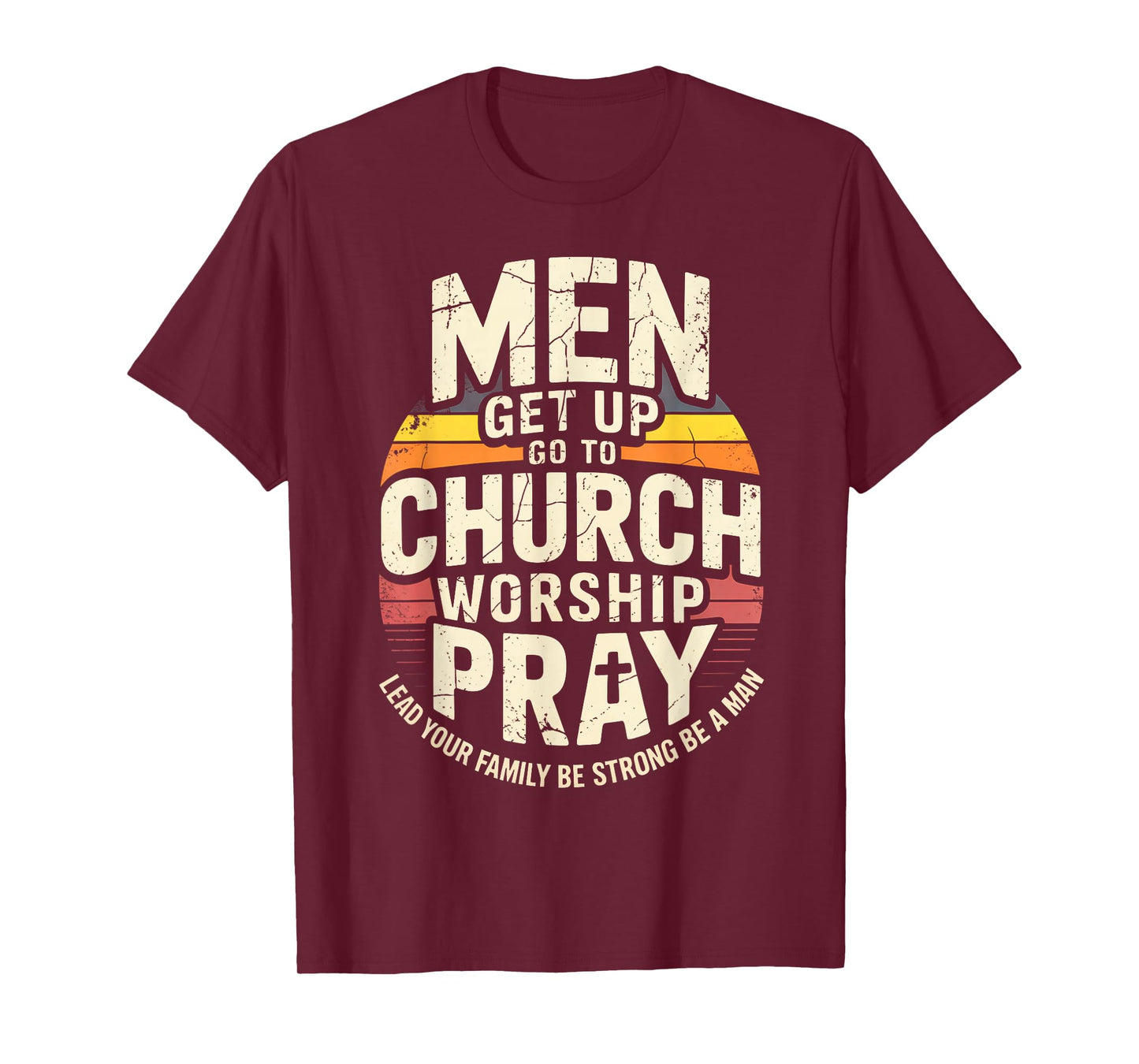 Men Get Up Go to Church Worship Pray Lead Your Family Be T-Shirt