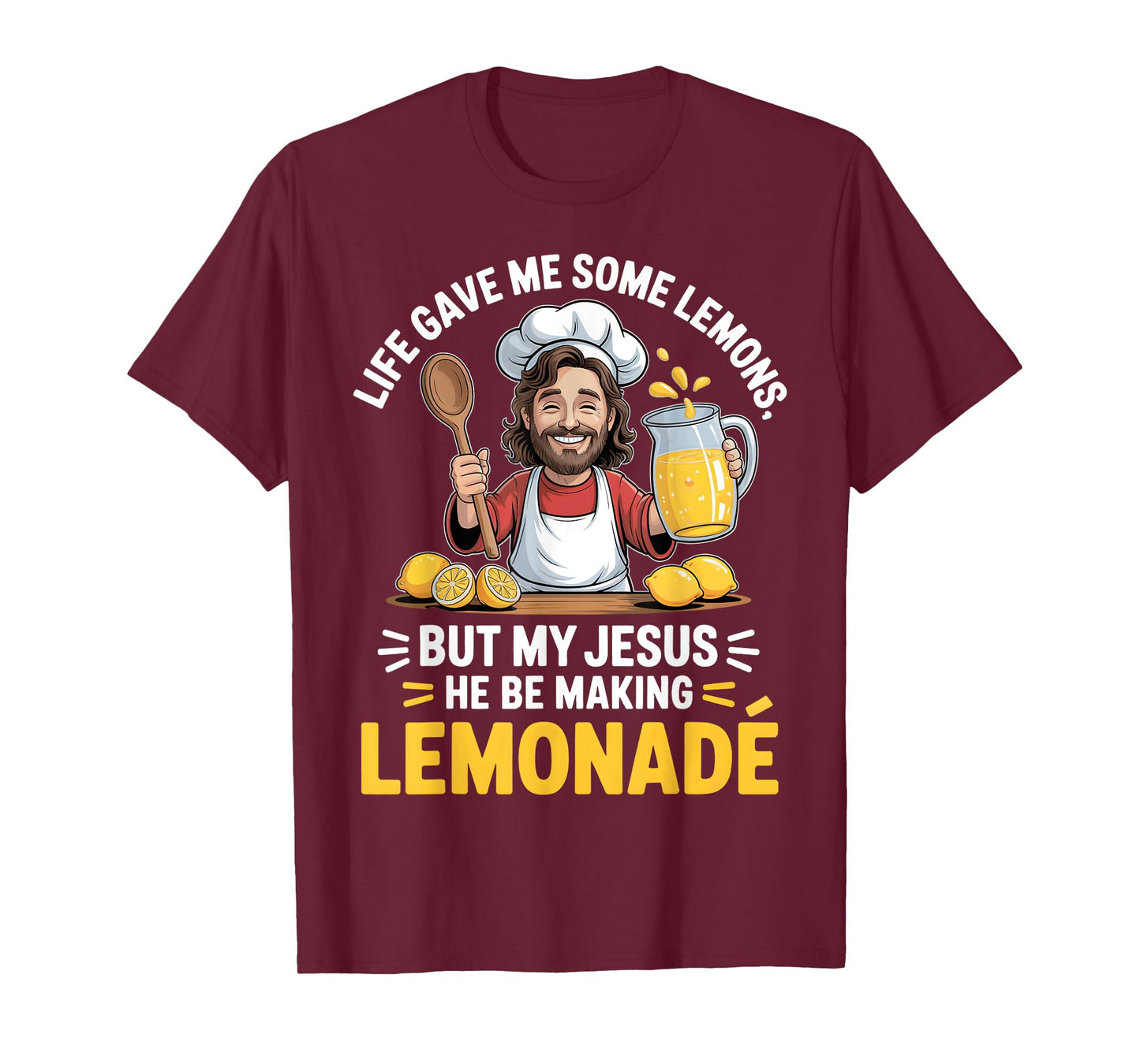 Life Gave Me Some Lemons But My Jesus He Be Making Lemonade T-Shirt