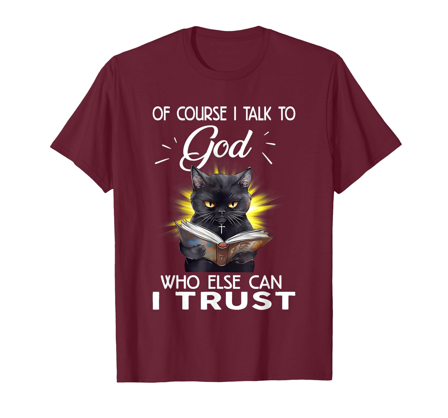 Black Cat Of Course I Talk To God Who Else Can I Trust T-Shirt for Men Women