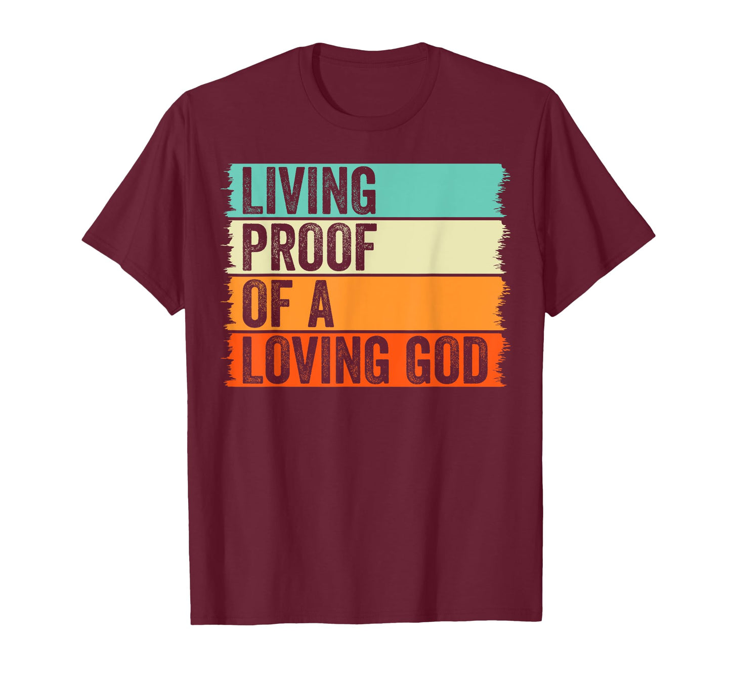 Living Proof Of A Loving God Jesus Christian Worship Faith T-Shirt