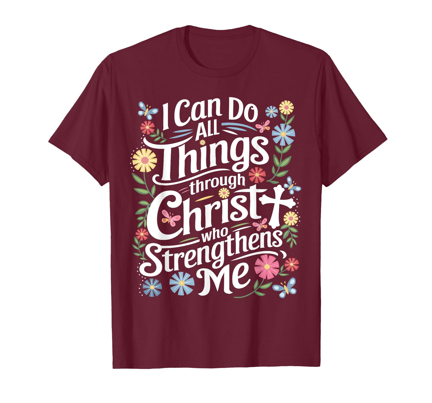 I Can Do All Things Through Christ Who Strengthens Me Faith T-Shirt