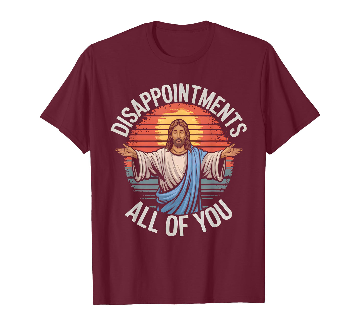 Cool Funny Jesus Designs Unisex-Adults Jesus Disappointments All Of You Sarcastic T-Shirt