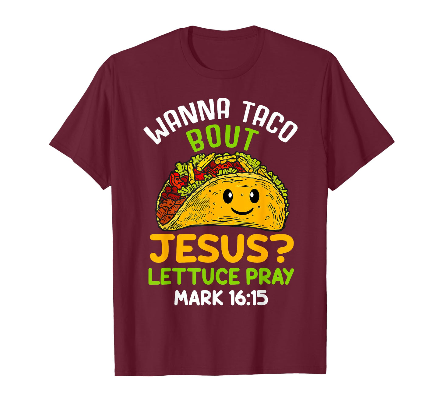 Wanna Taco About Jesus Lettuce Pray Mark 16.15 Shirt T-Shirt