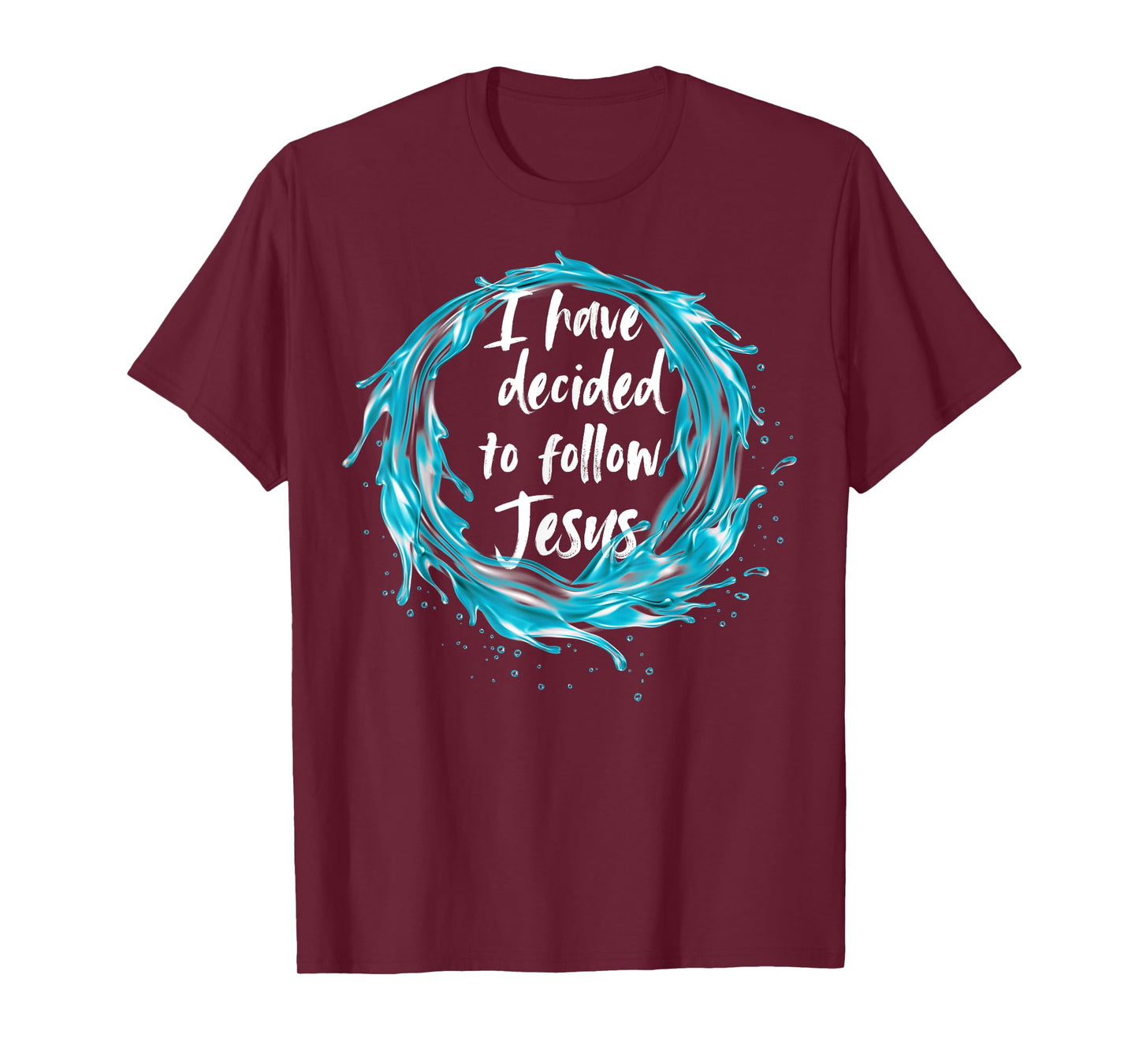 I have decided to follow Jesus Baptism with water splash T-Shirt